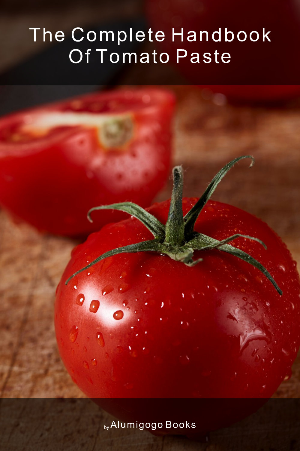 Cover of The Complete Handbook of Tomato Paste