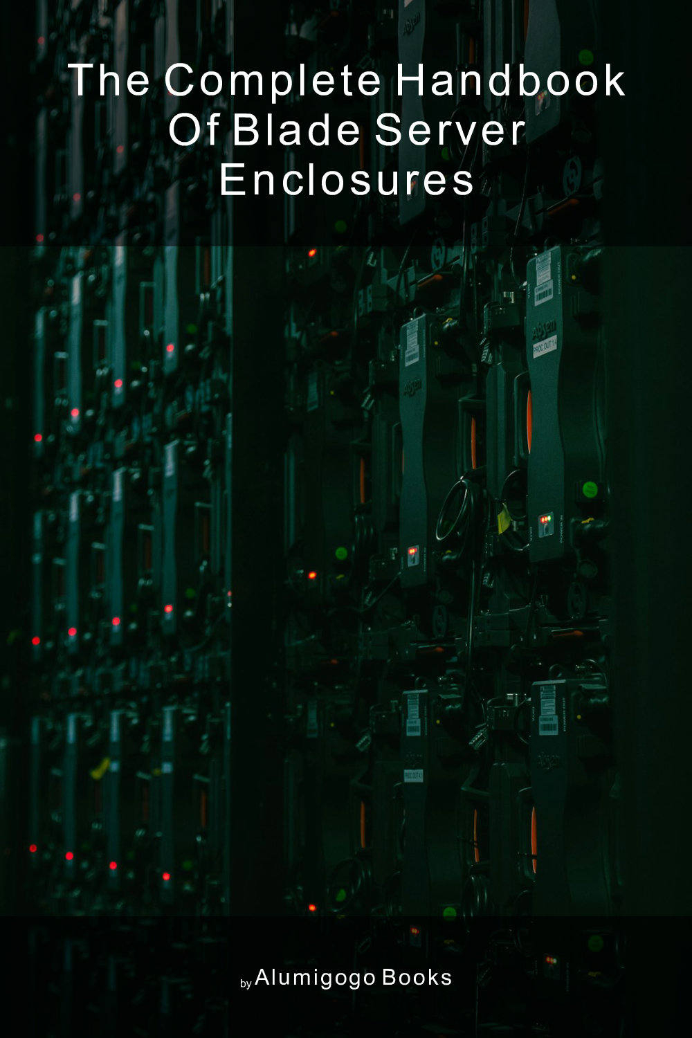 Cover of The Complete Handbook of Blade Server Enclosures