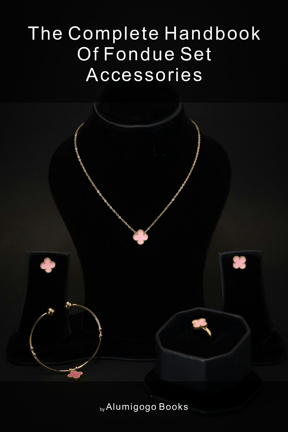 Cover of The Complete Handbook of Fondue Set Accessories