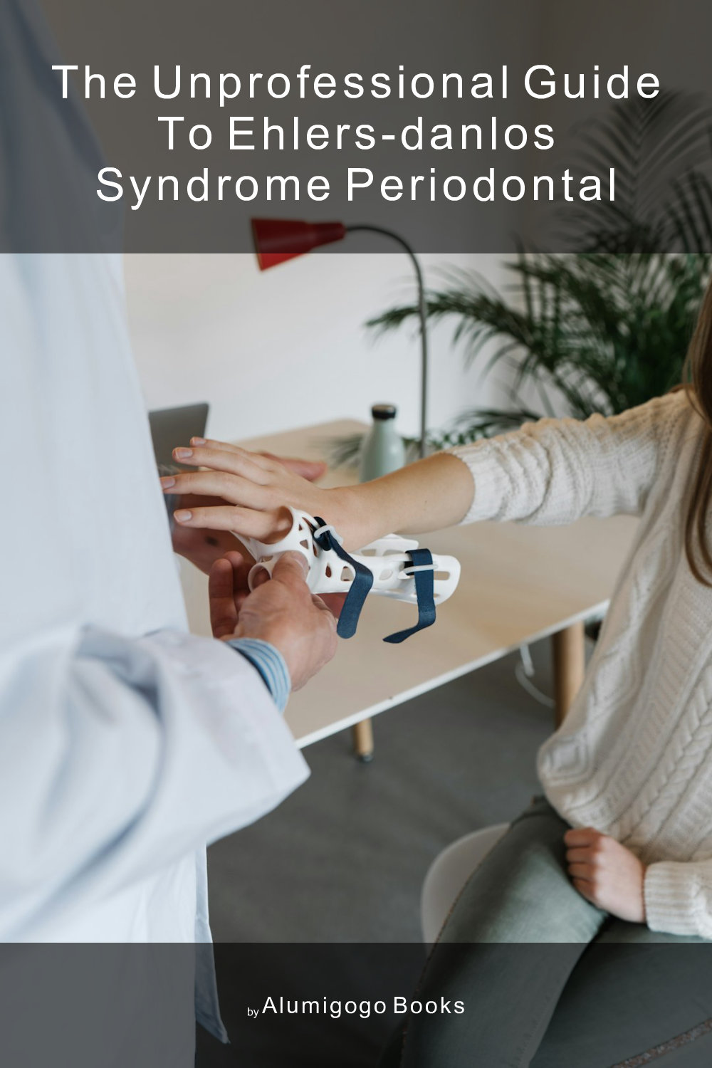 Cover of The Unprofessional Guide to Ehlers-Danlos syndrome periodontal