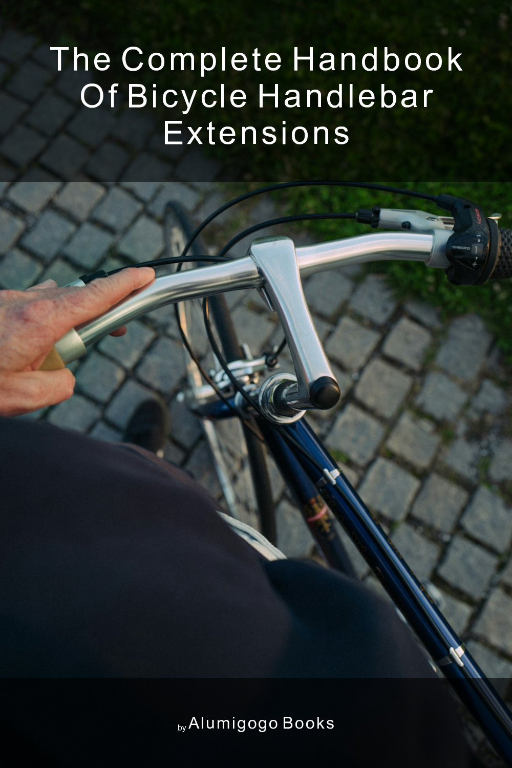 Cover of The Complete Handbook of Bicycle Handlebar Extensions