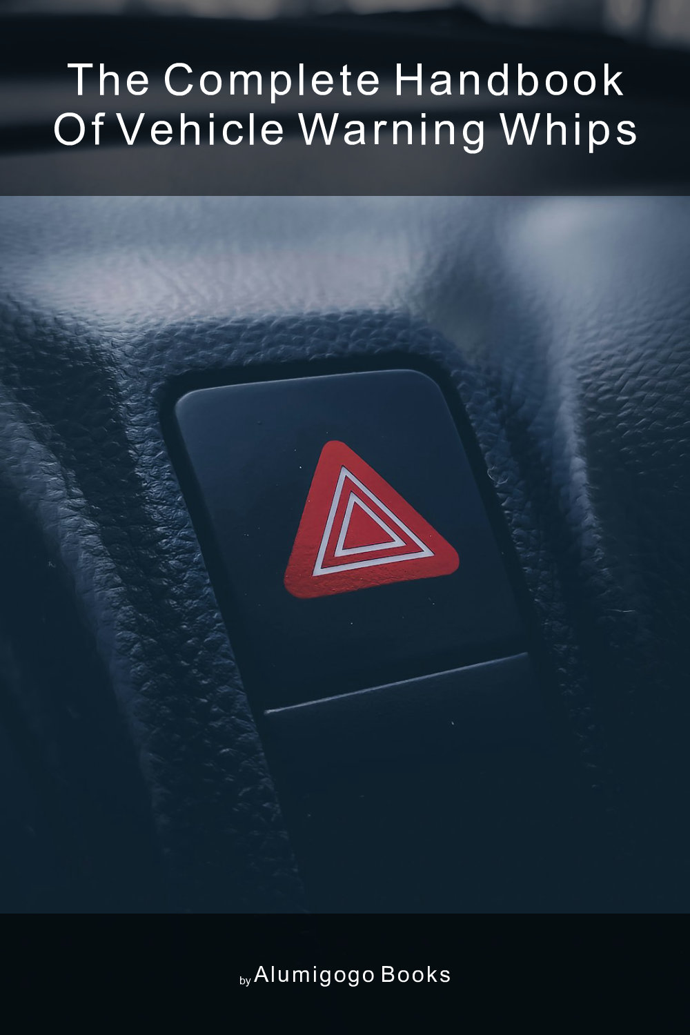 Cover of The Complete Handbook of Vehicle Warning Whips