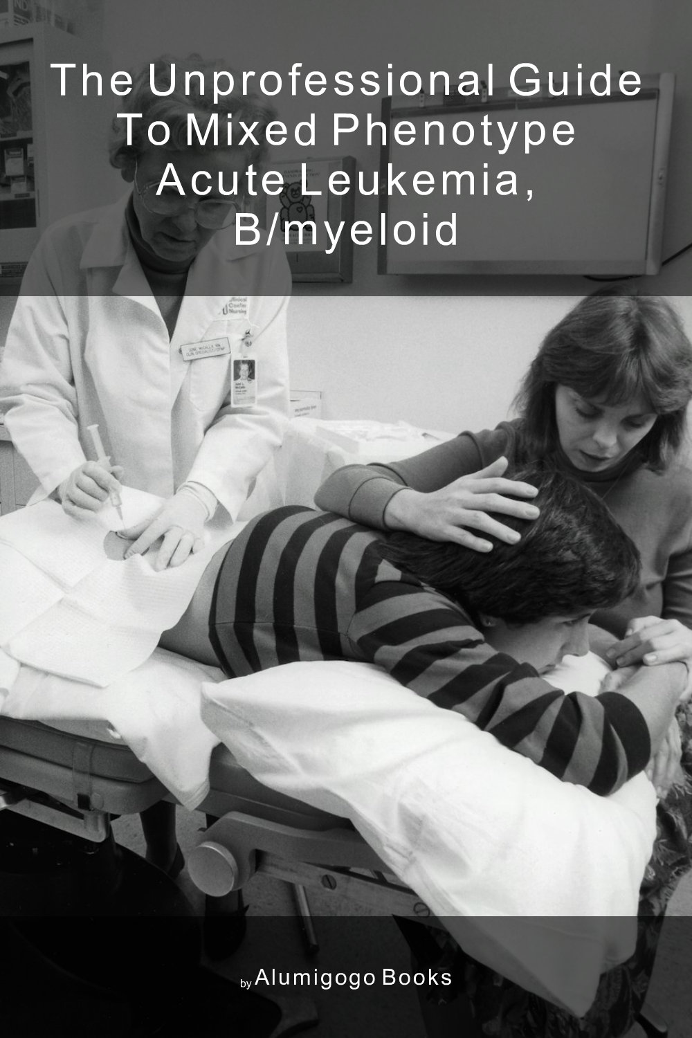 Cover of The Unprofessional Guide to mixed phenotype acute leukemia, B/myeloid