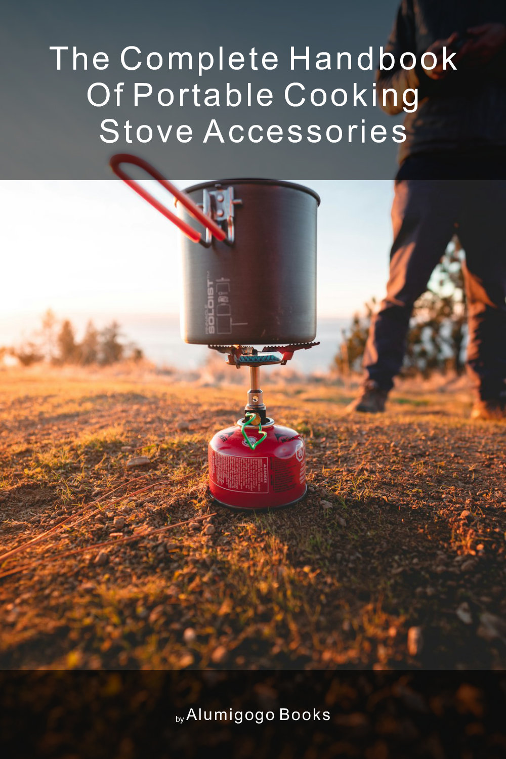 Cover of The Complete Handbook of Portable Cooking Stove Accessories