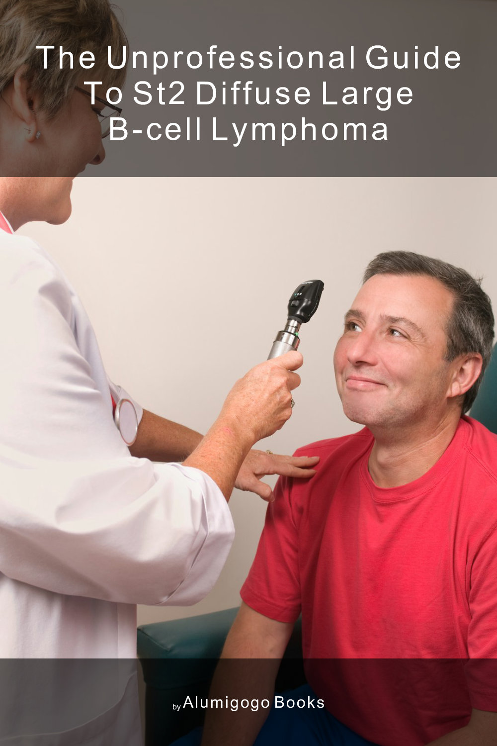 Cover of The Unprofessional Guide to ST2 diffuse large B-cell lymphoma