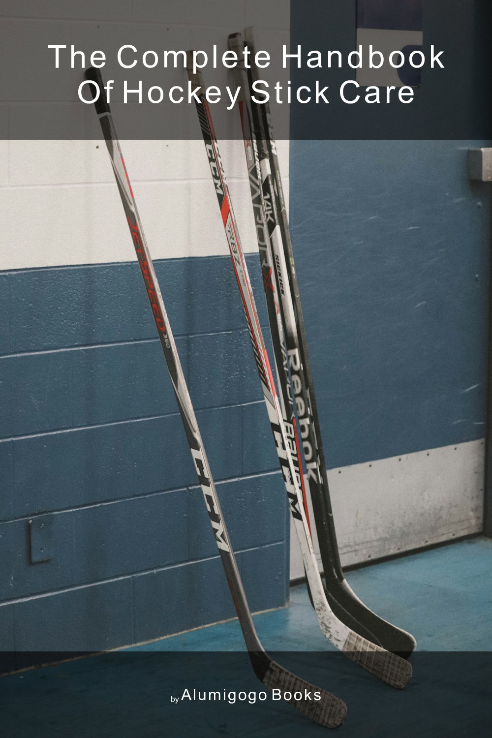 Cover of The Complete Handbook of Hockey Stick Care