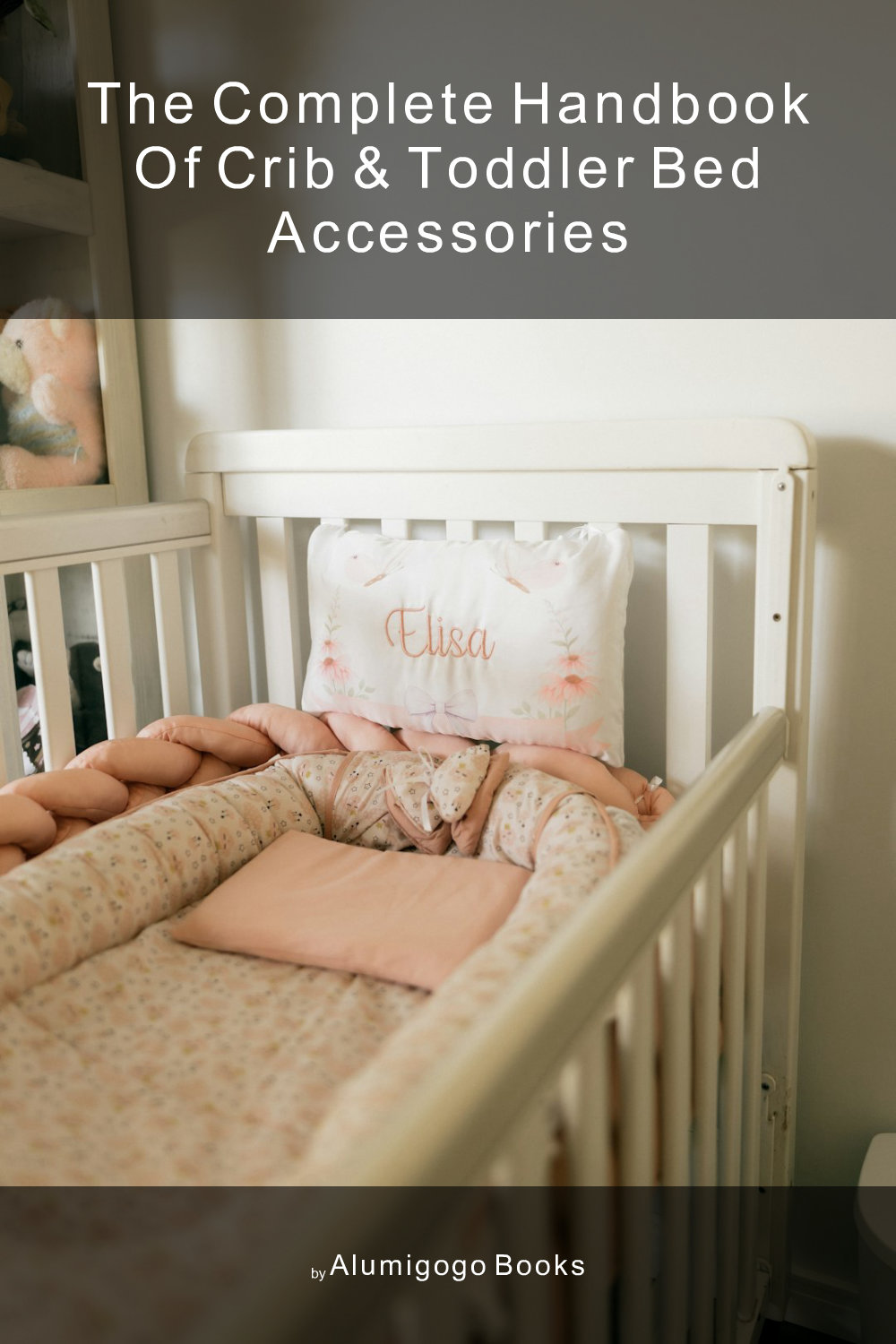 Cover of The Complete Handbook of Crib & Toddler Bed Accessories