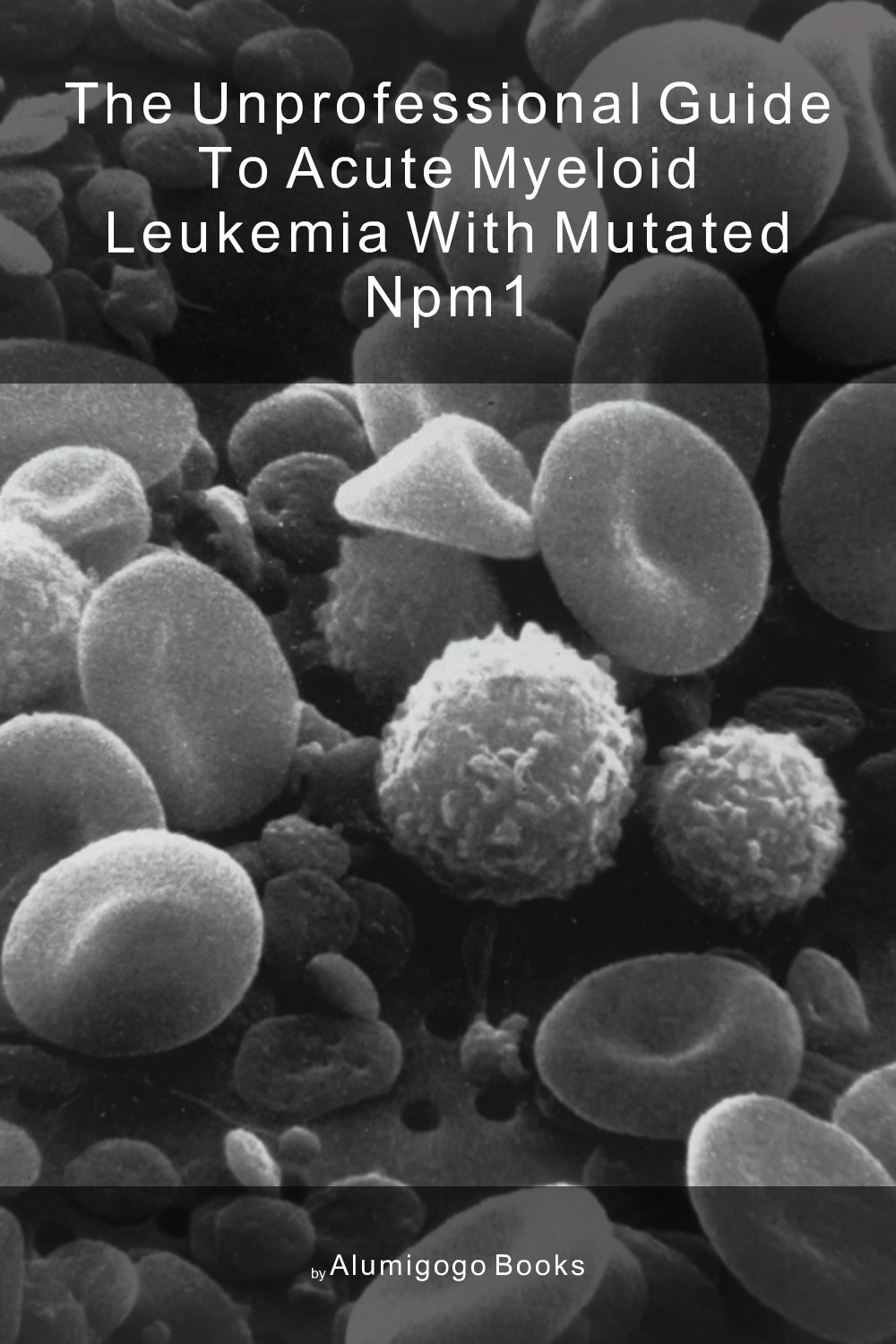 Cover of The Unprofessional Guide to acute myeloid leukemia with mutated NPM1