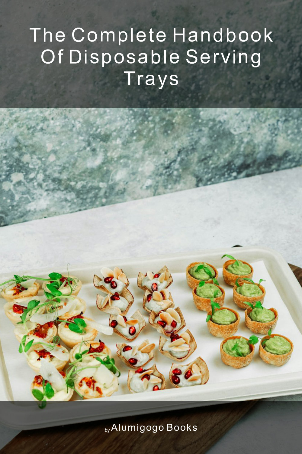 Cover of The Complete Handbook of Disposable Serving Trays