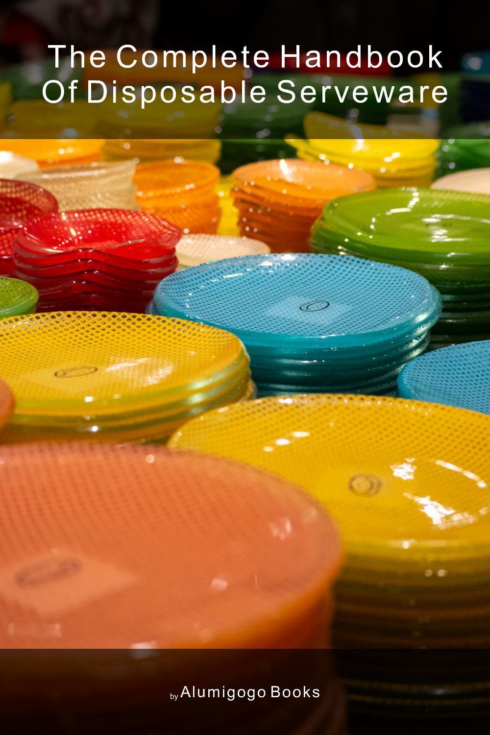 Cover of The Complete Handbook of Disposable Serveware