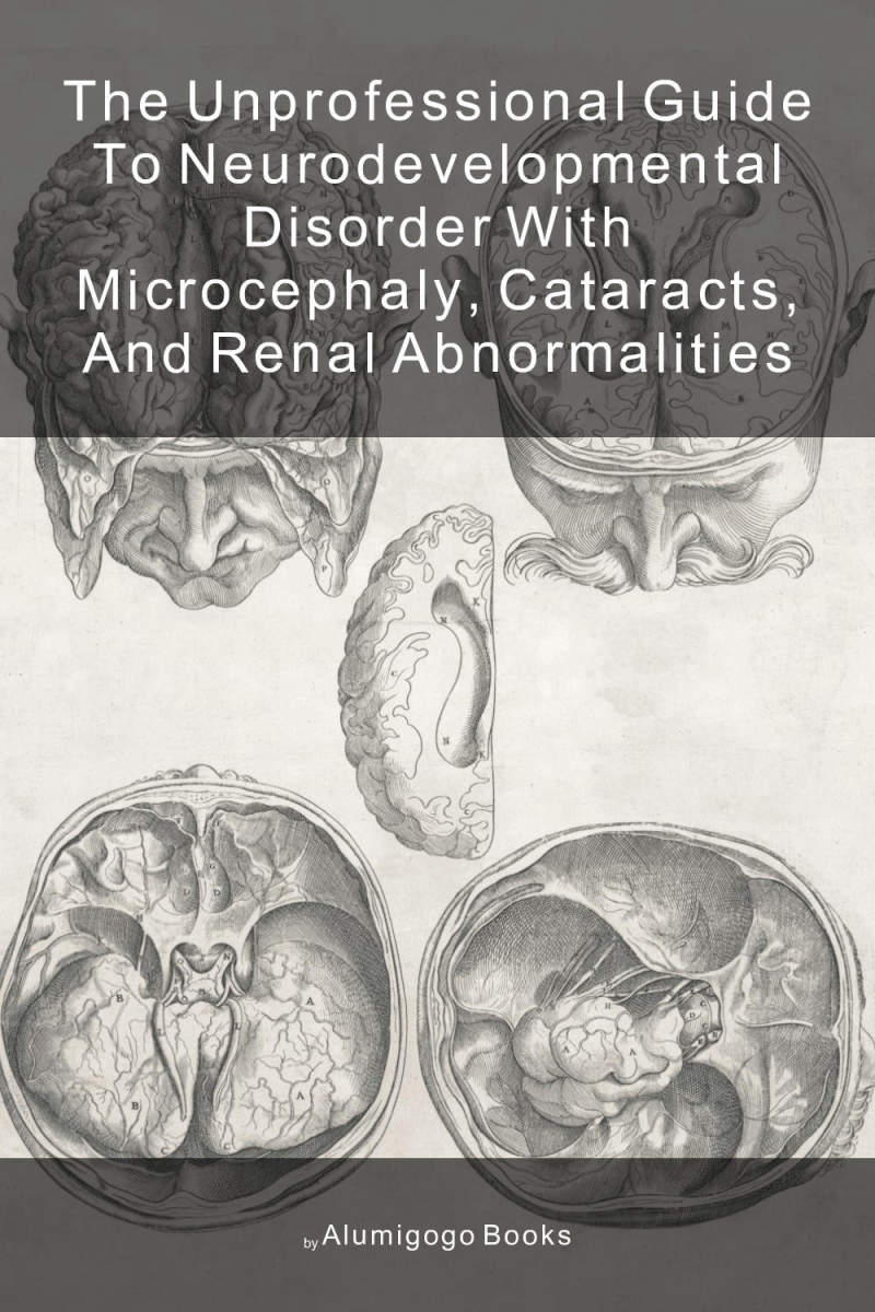 Cover of The Unprofessional Guide to neurodevelopmental disorder with microcephaly, cataracts, and renal abnormalities