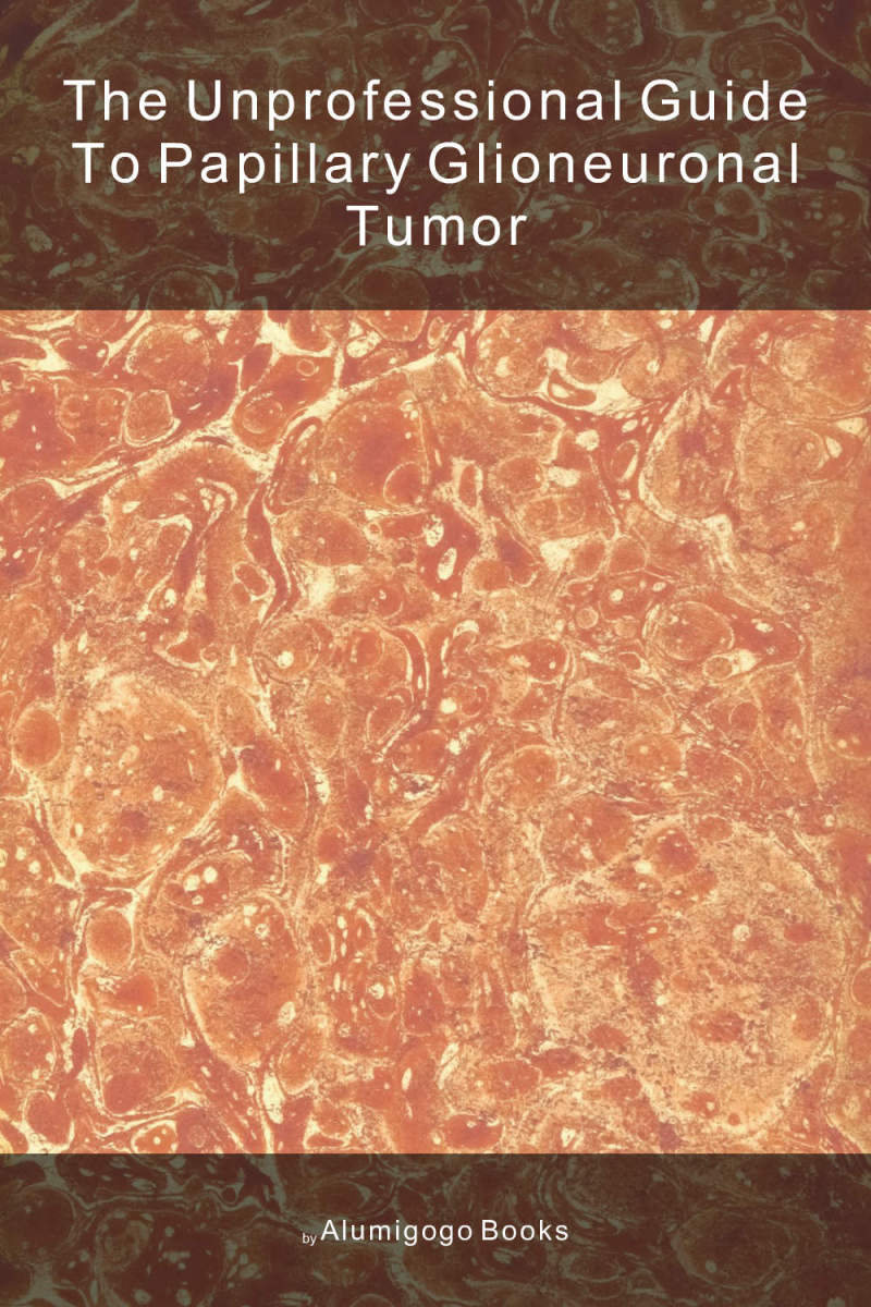 Cover of The Unprofessional Guide to papillary glioneuronal tumor