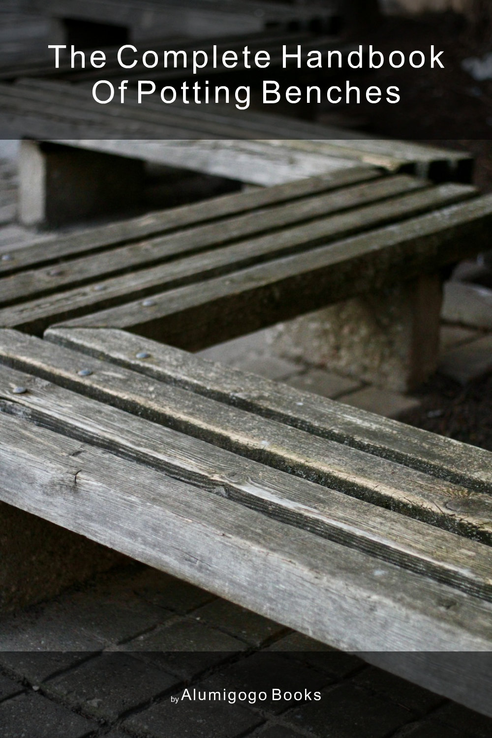 Cover of The Complete Handbook of Potting Benches