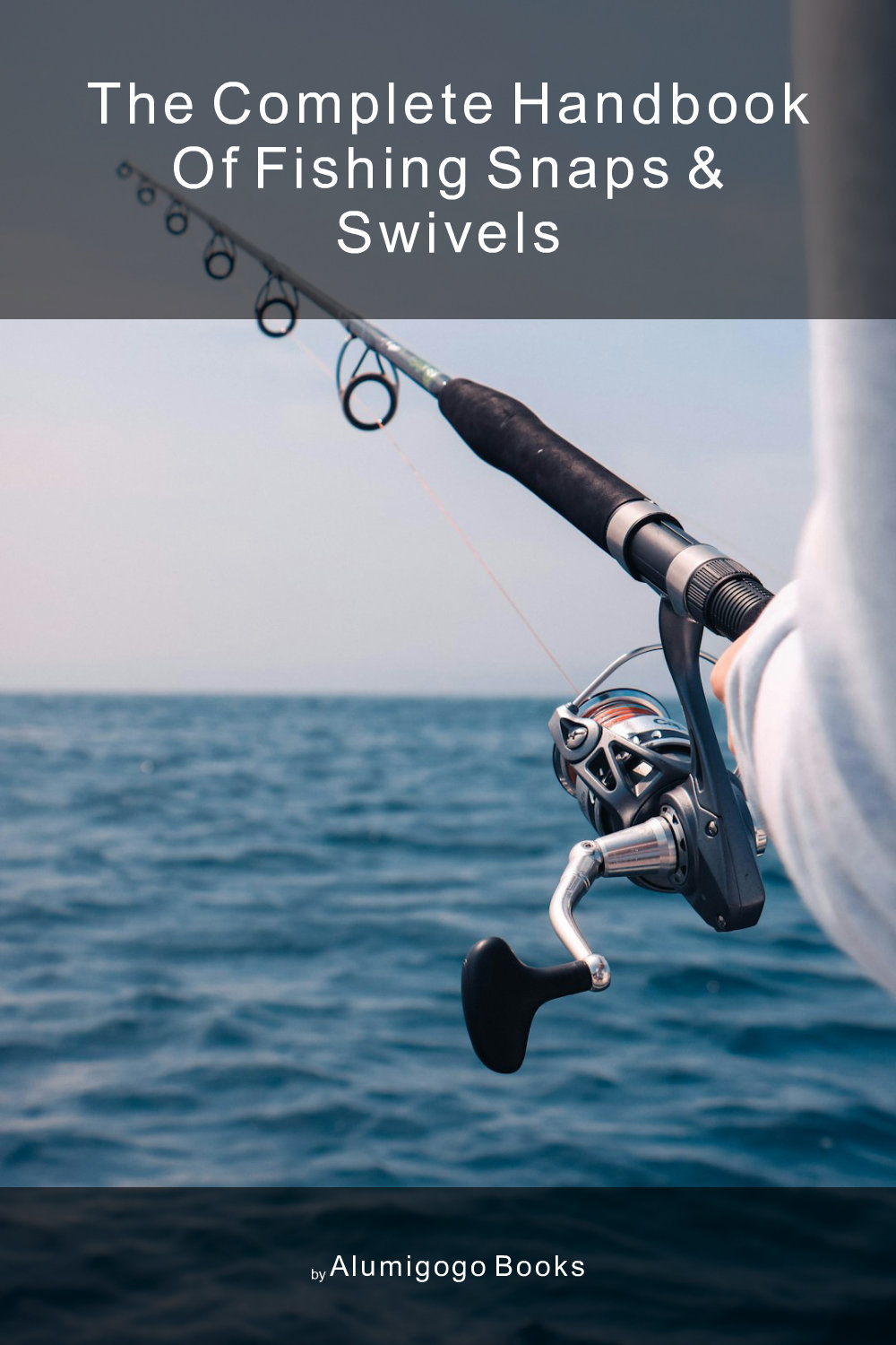 Cover of The Complete Handbook of Fishing Snaps & Swivels