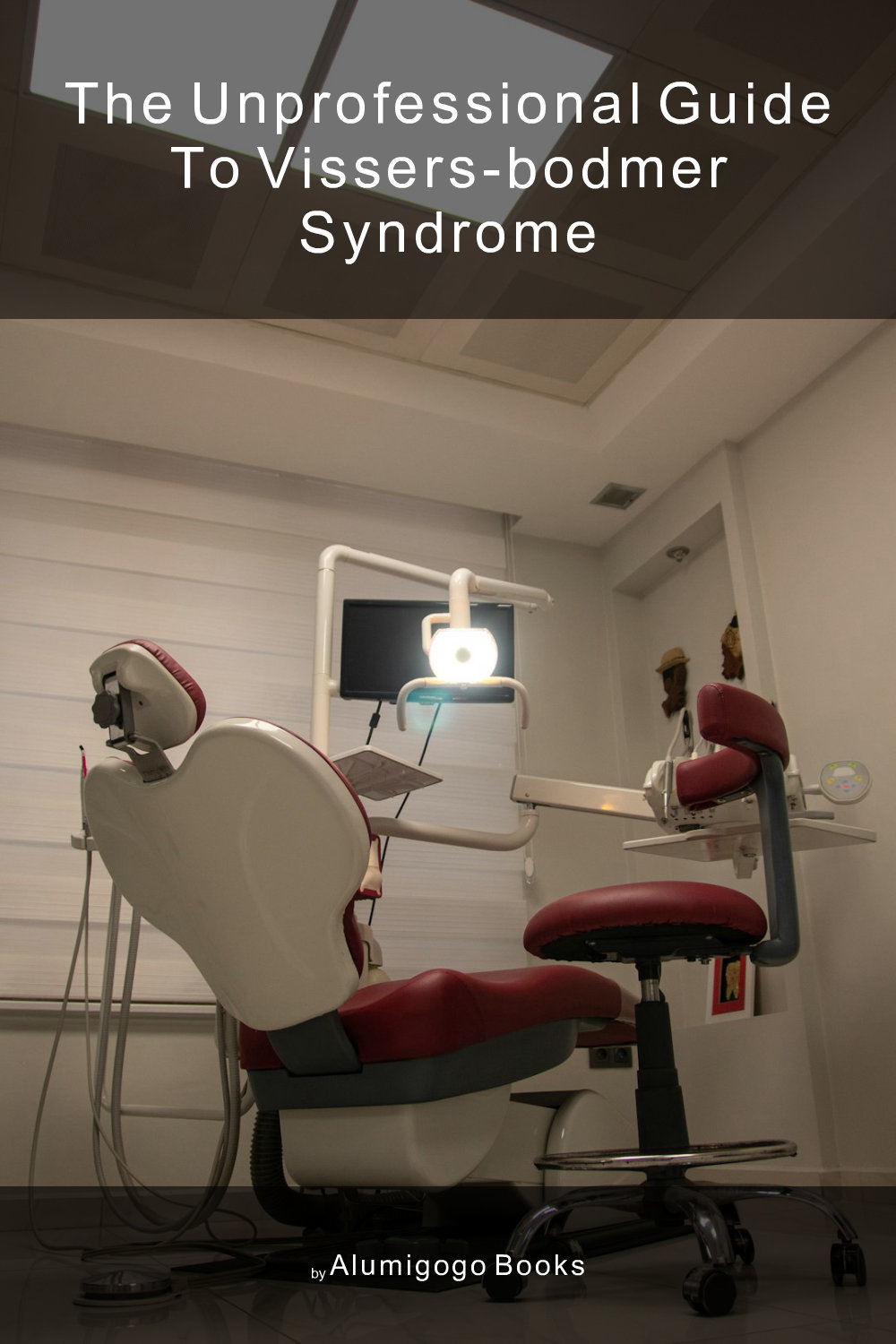 Cover of The Unprofessional Guide to Vissers-Bodmer syndrome