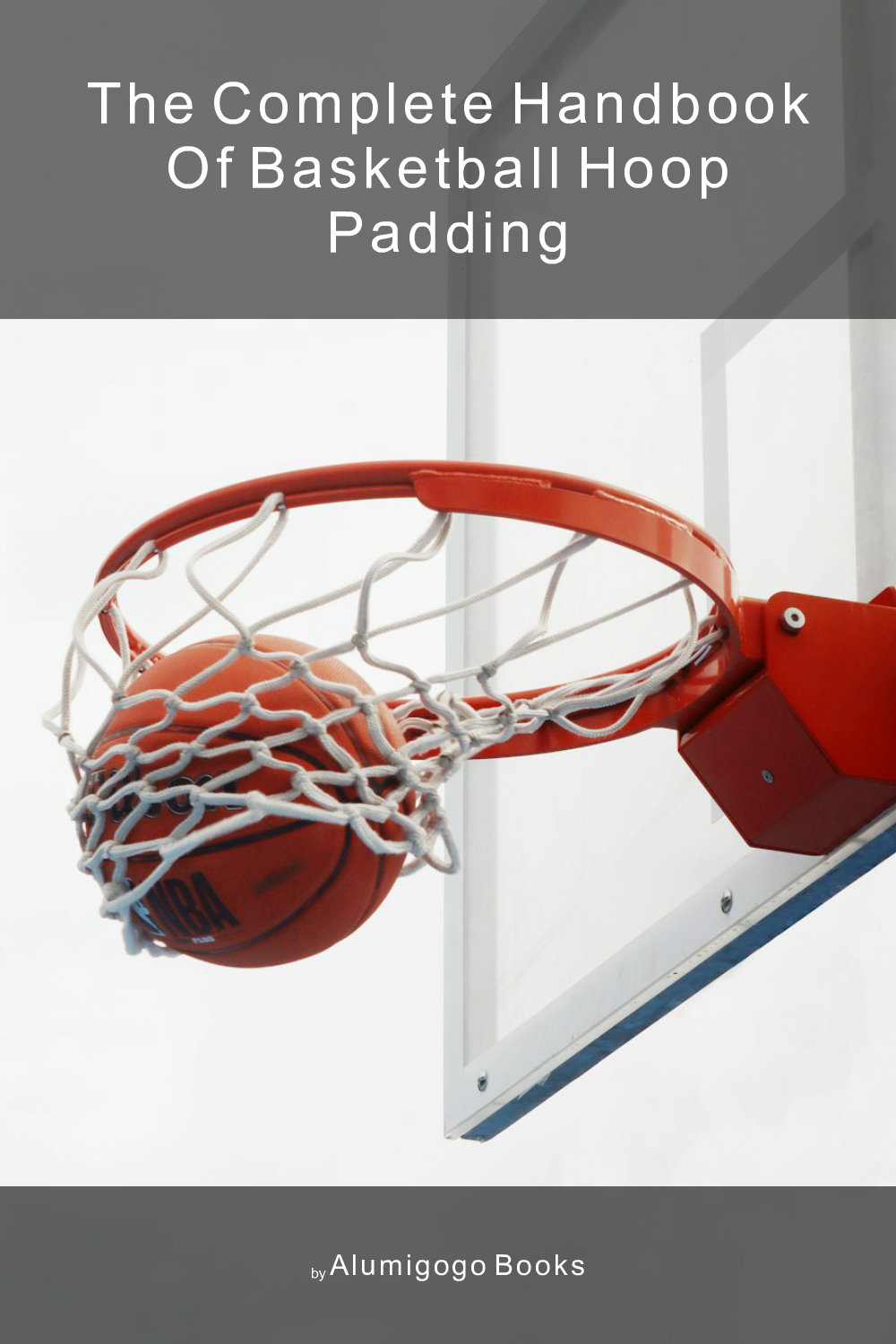 Cover of The Complete Handbook of Basketball Hoop Padding