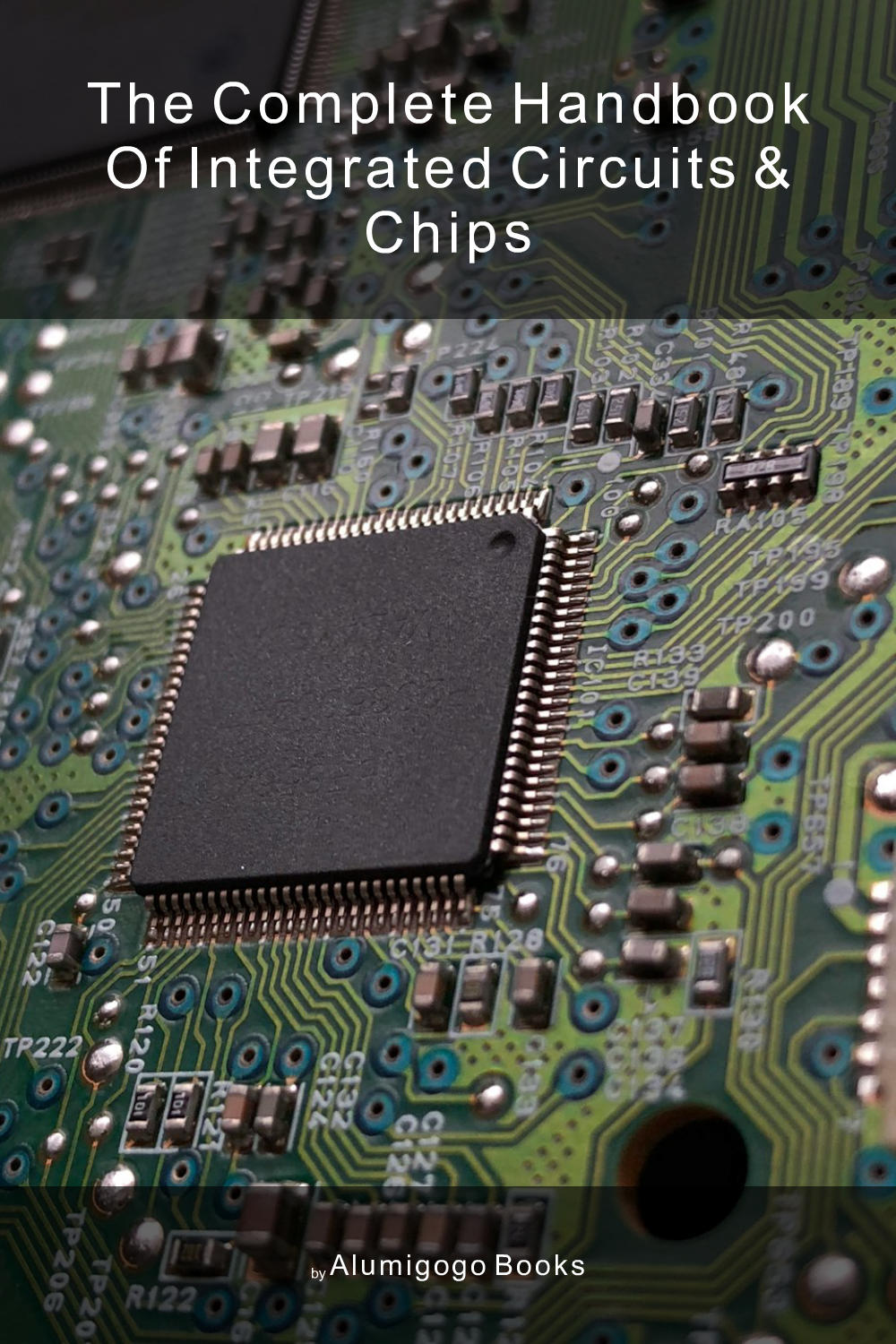Cover of The Complete Handbook of Integrated Circuits & Chips