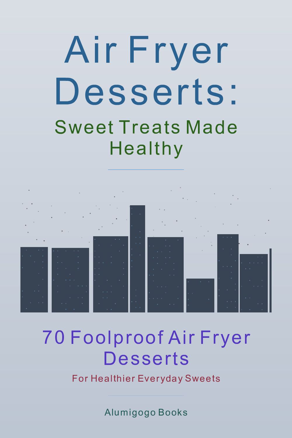 Cover of Air Fryer Desserts: Sweet Treats Made Healthy