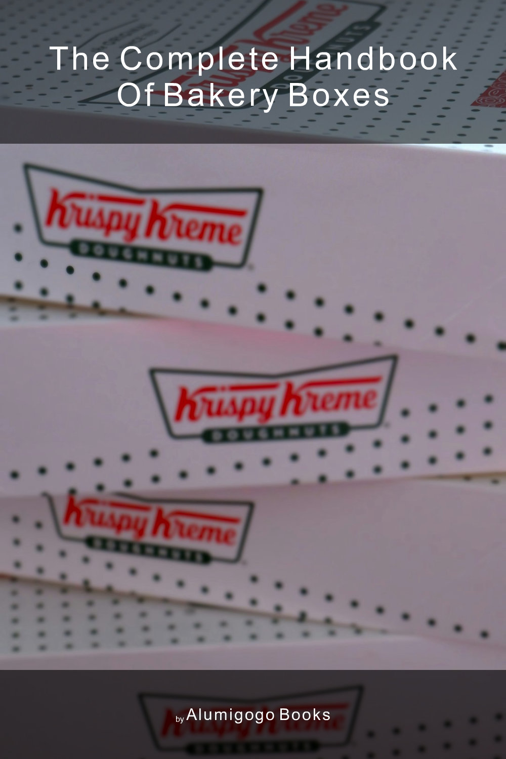 Cover of The Complete Handbook of Bakery Boxes