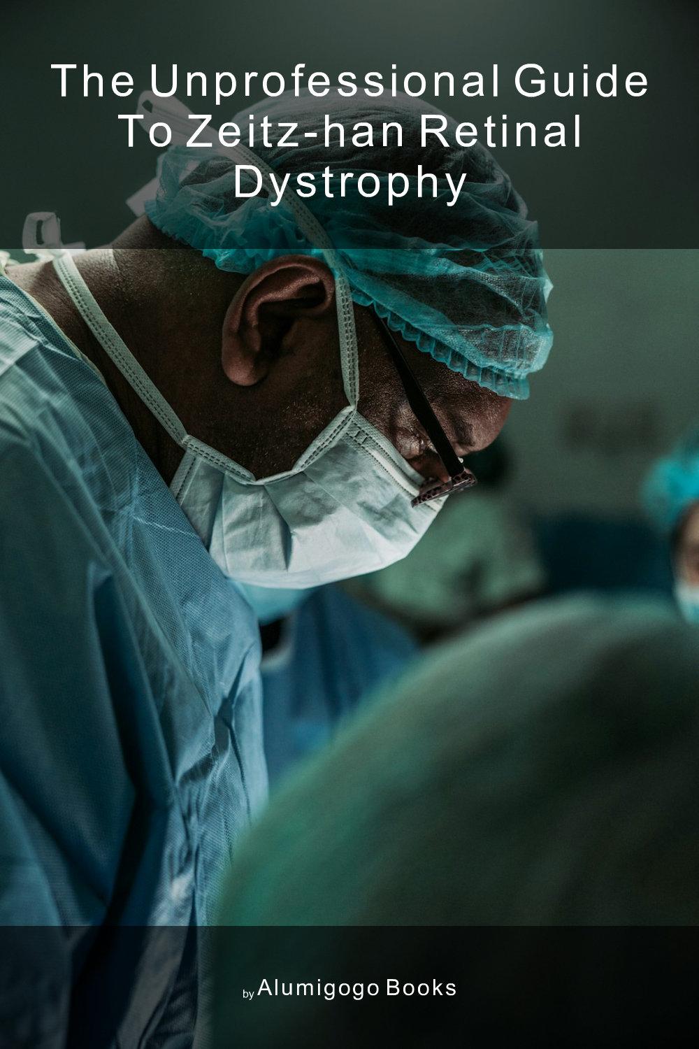 Cover of The Unprofessional Guide to Zeitz-Han retinal dystrophy