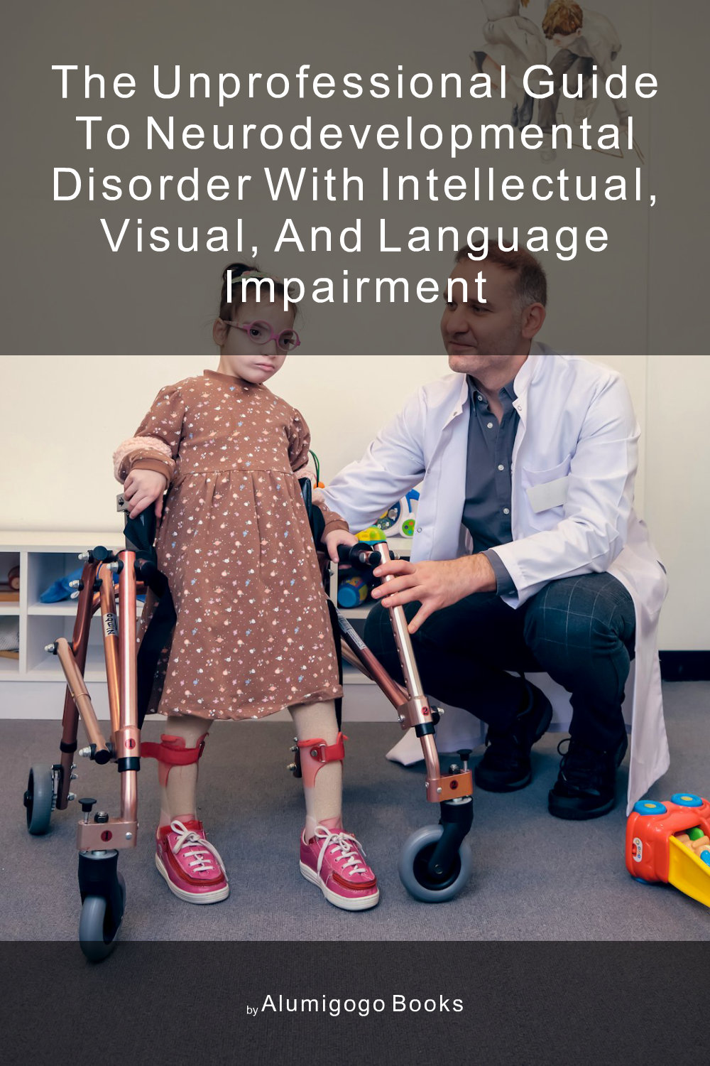 Cover of The Unprofessional Guide to neurodevelopmental disorder with intellectual, visual, and language impairment