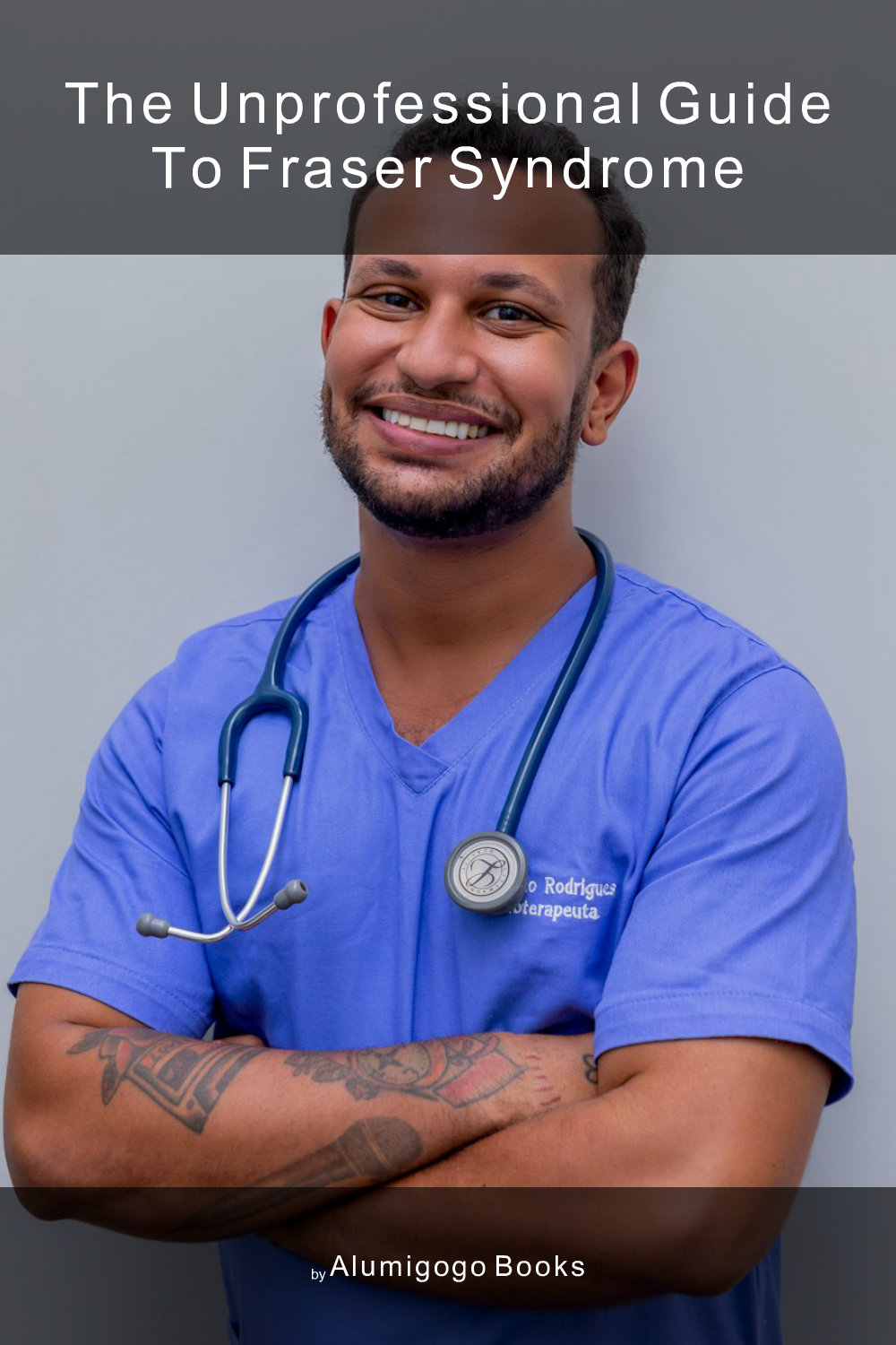Cover of The Unprofessional Guide to Fraser syndrome