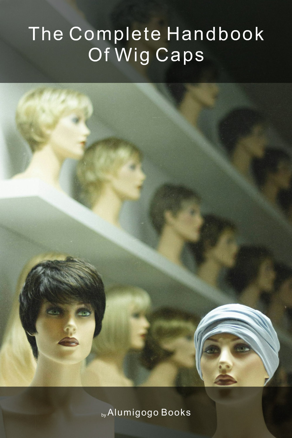 Cover of The Complete Handbook of Wig Caps