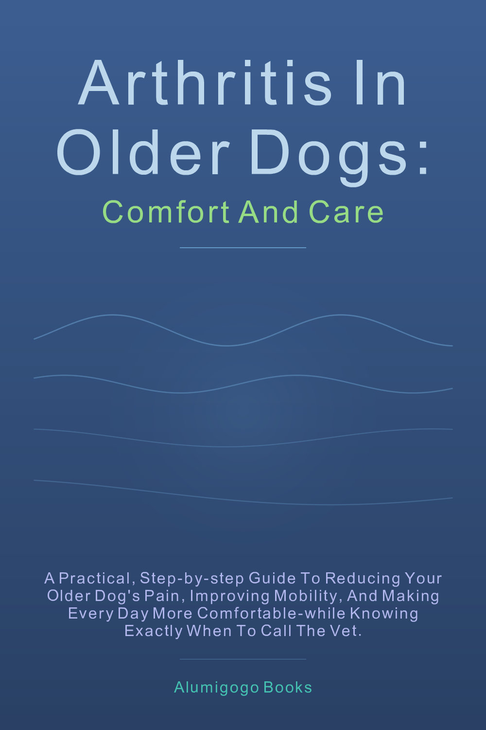 Cover of Arthritis in Older Dogs: Comfort and Care