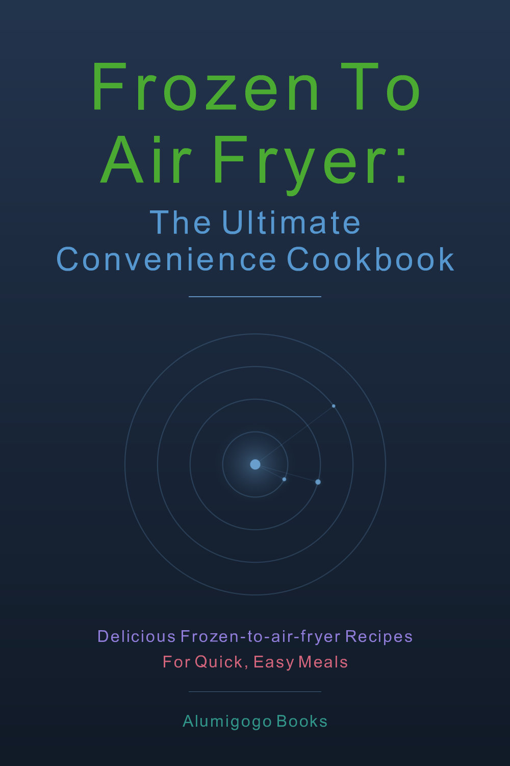 Cover of Frozen to Air Fryer: The Ultimate Convenience Cookbook