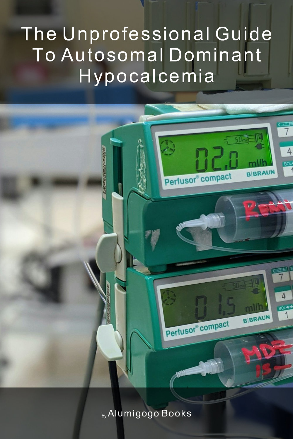 Cover of The Unprofessional Guide to autosomal dominant hypocalcemia