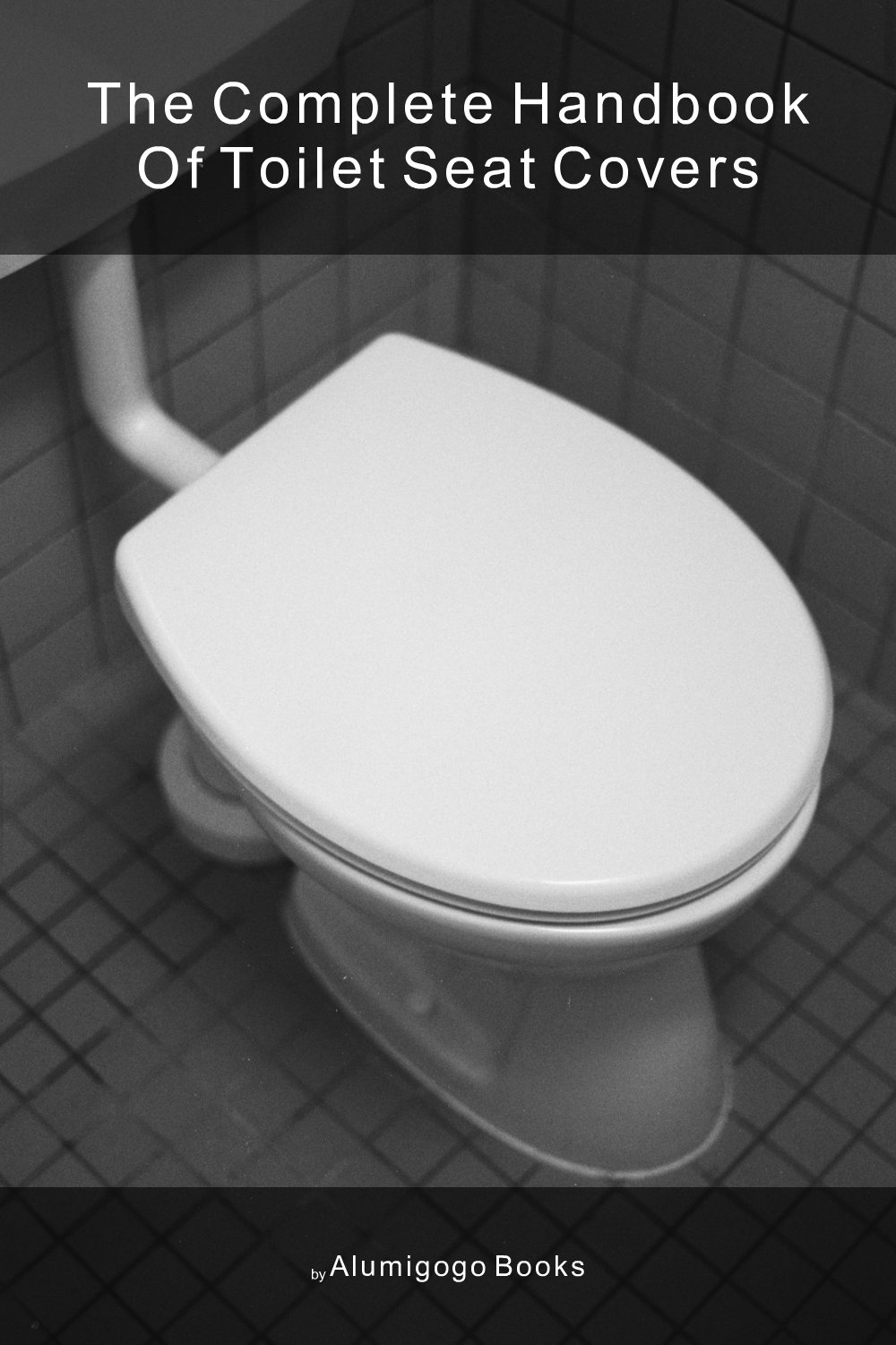 Cover of The Complete Handbook of Toilet Seat Covers