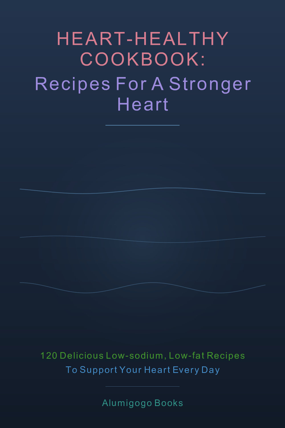 Cover of Heart-Healthy Cookbook: Recipes for a Stronger Heart