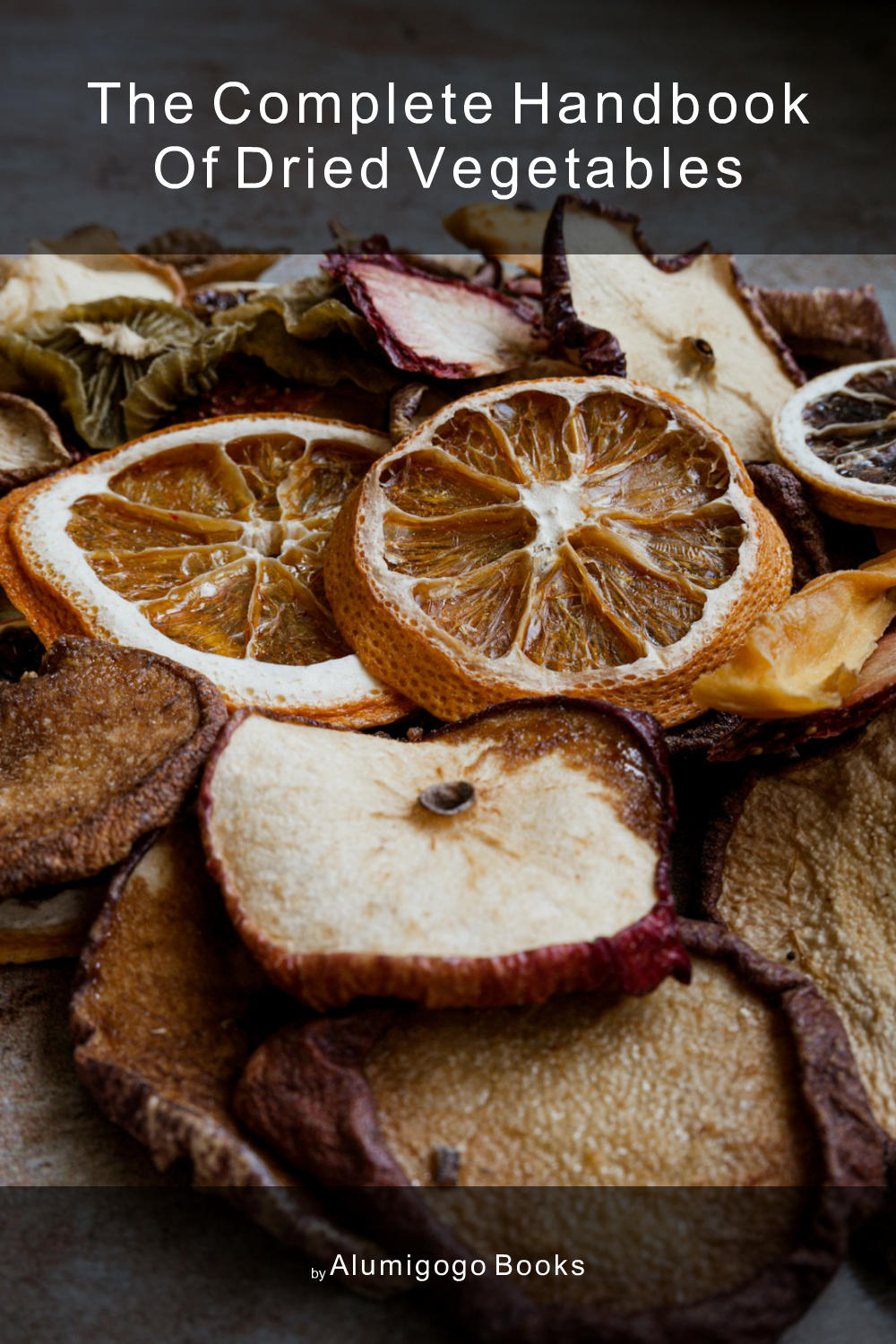 Cover of The Complete Handbook of Dried Vegetables