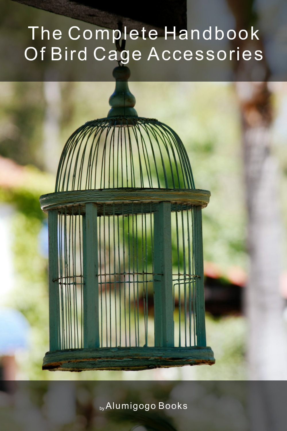 Cover of The Complete Handbook of Bird Cage Accessories