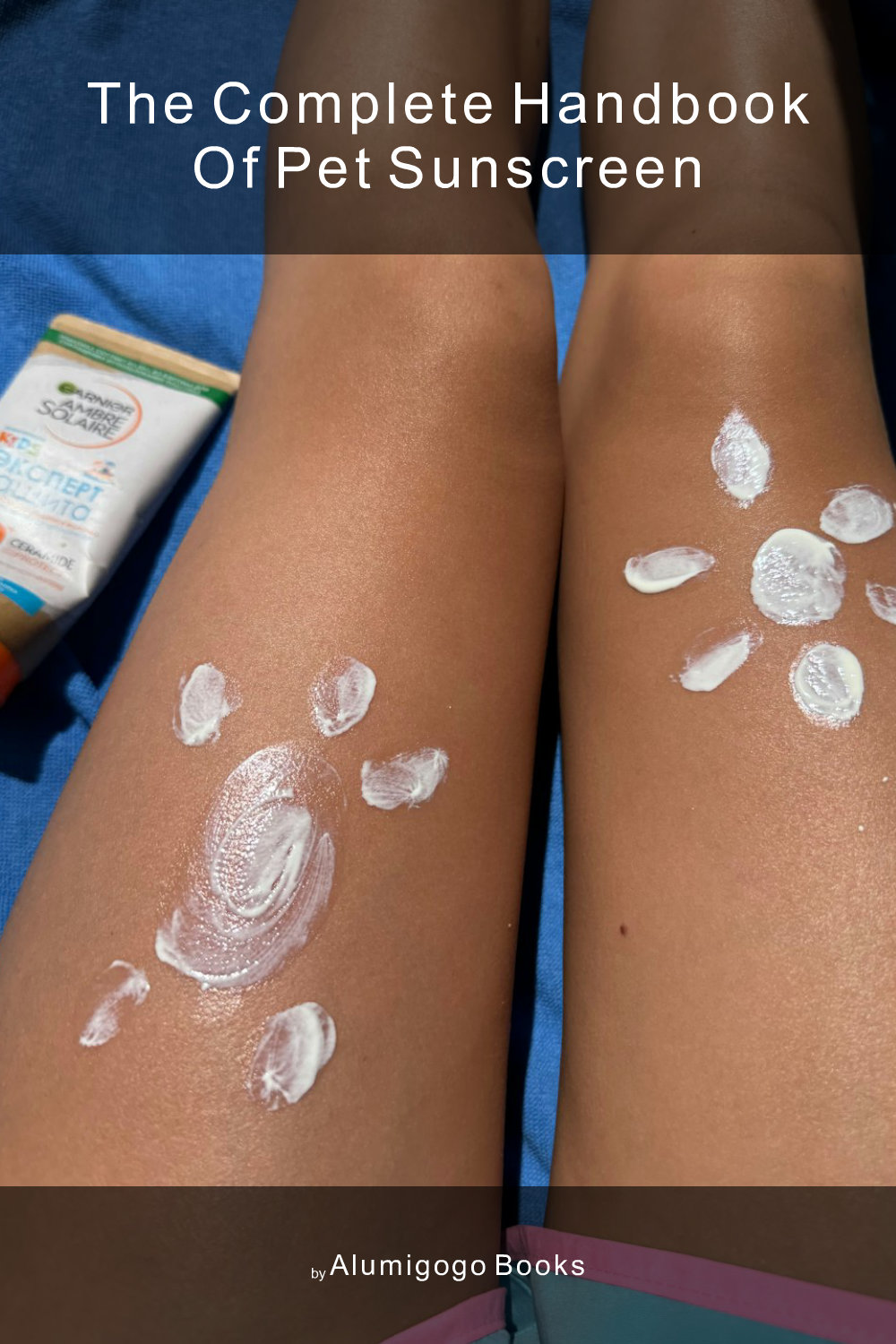 Cover of The Complete Handbook of Pet Sunscreen