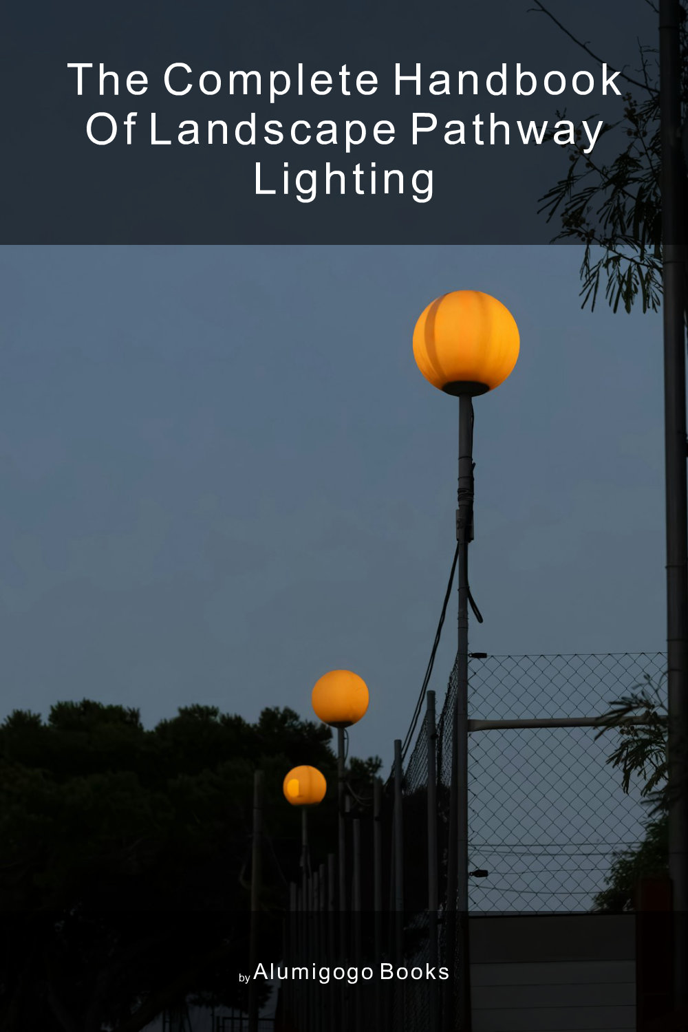 Cover of The Complete Handbook of Landscape Pathway Lighting