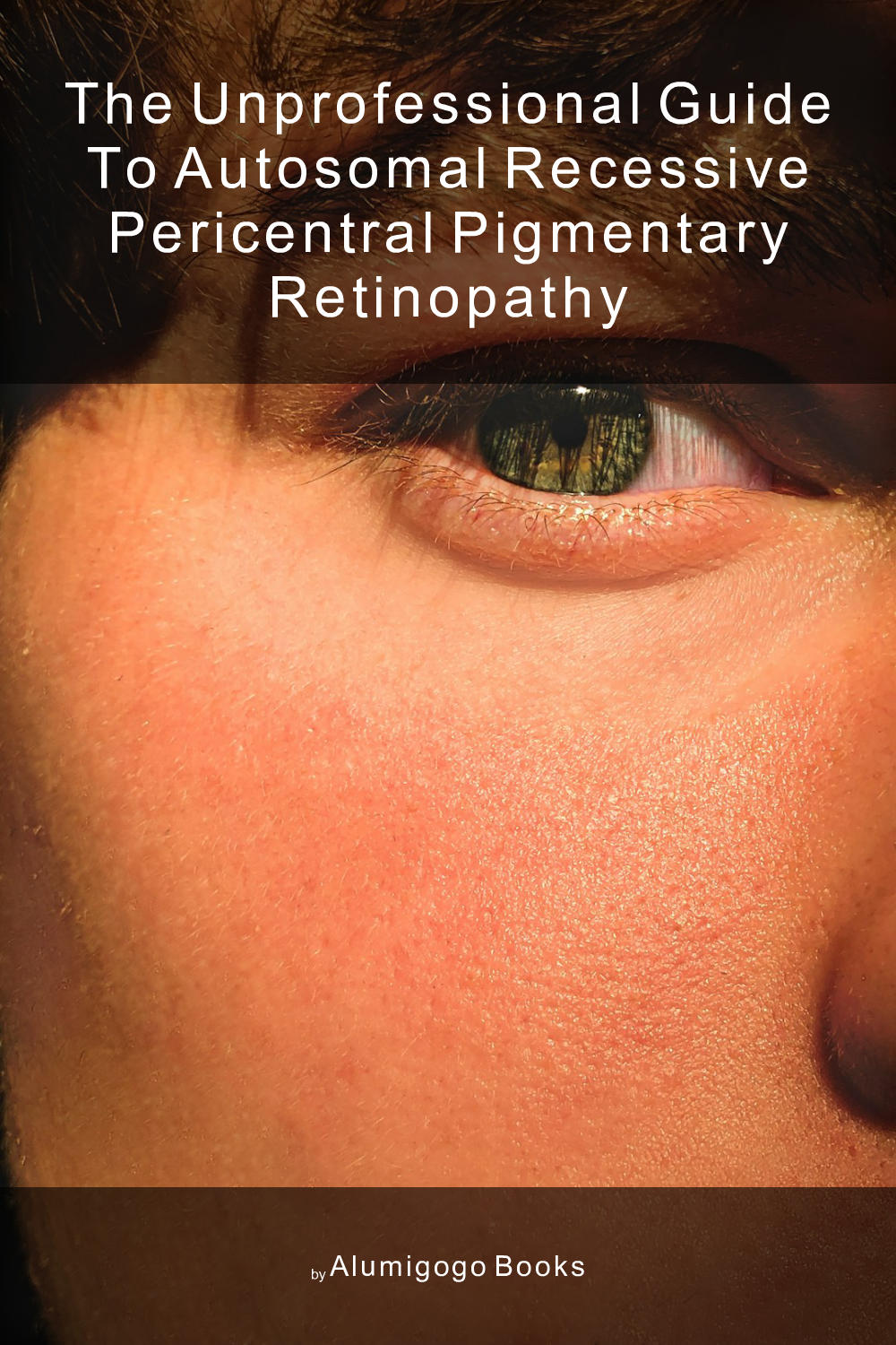 Cover of The Unprofessional Guide to autosomal recessive pericentral pigmentary retinopathy