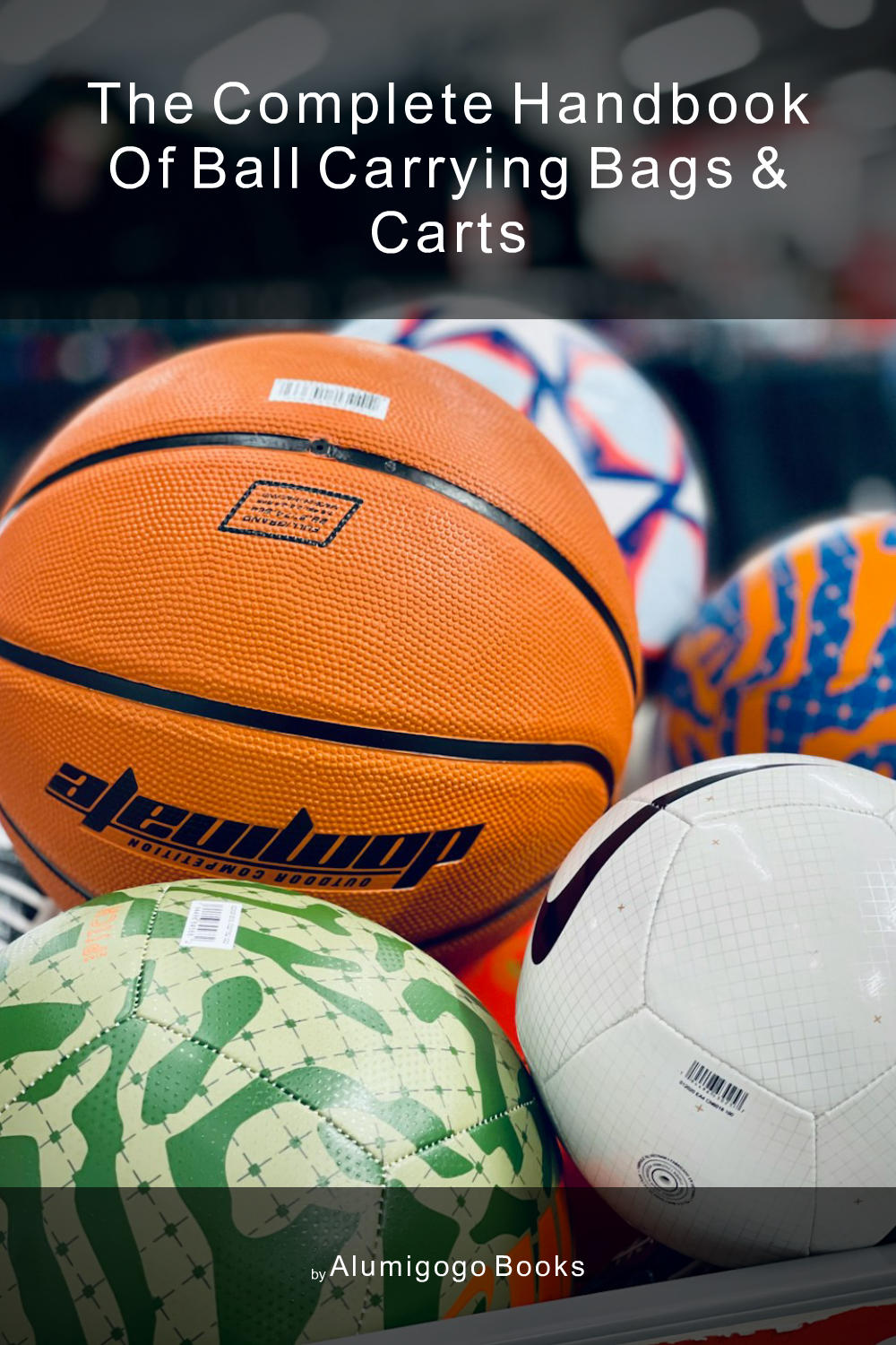 Cover of The Complete Handbook of Ball Carrying Bags & Carts