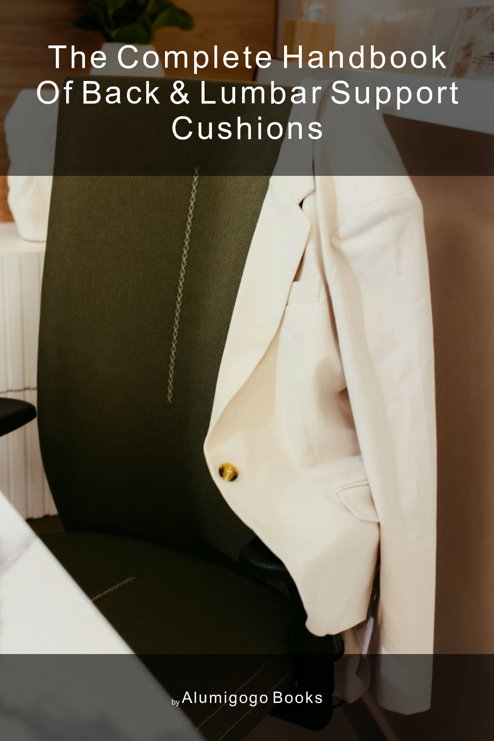 Cover of The Complete Handbook of Back & Lumbar Support Cushions