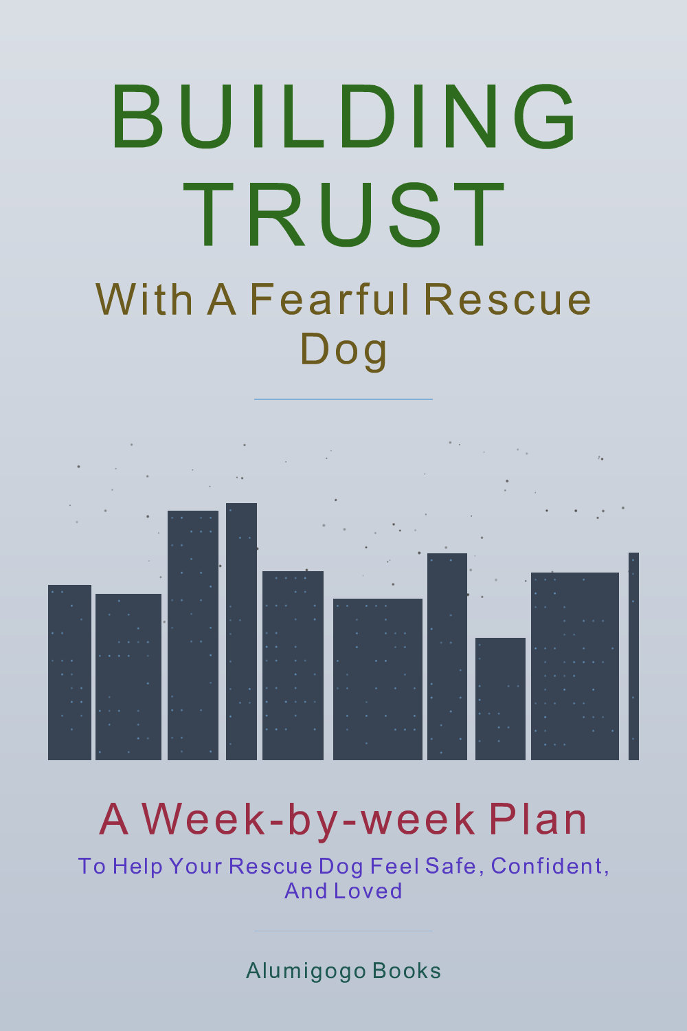 Cover of Building Trust with a Fearful Rescue Dog
