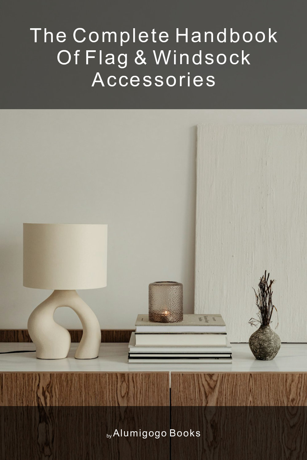 Cover of The Complete Handbook of Flag & Windsock Accessories