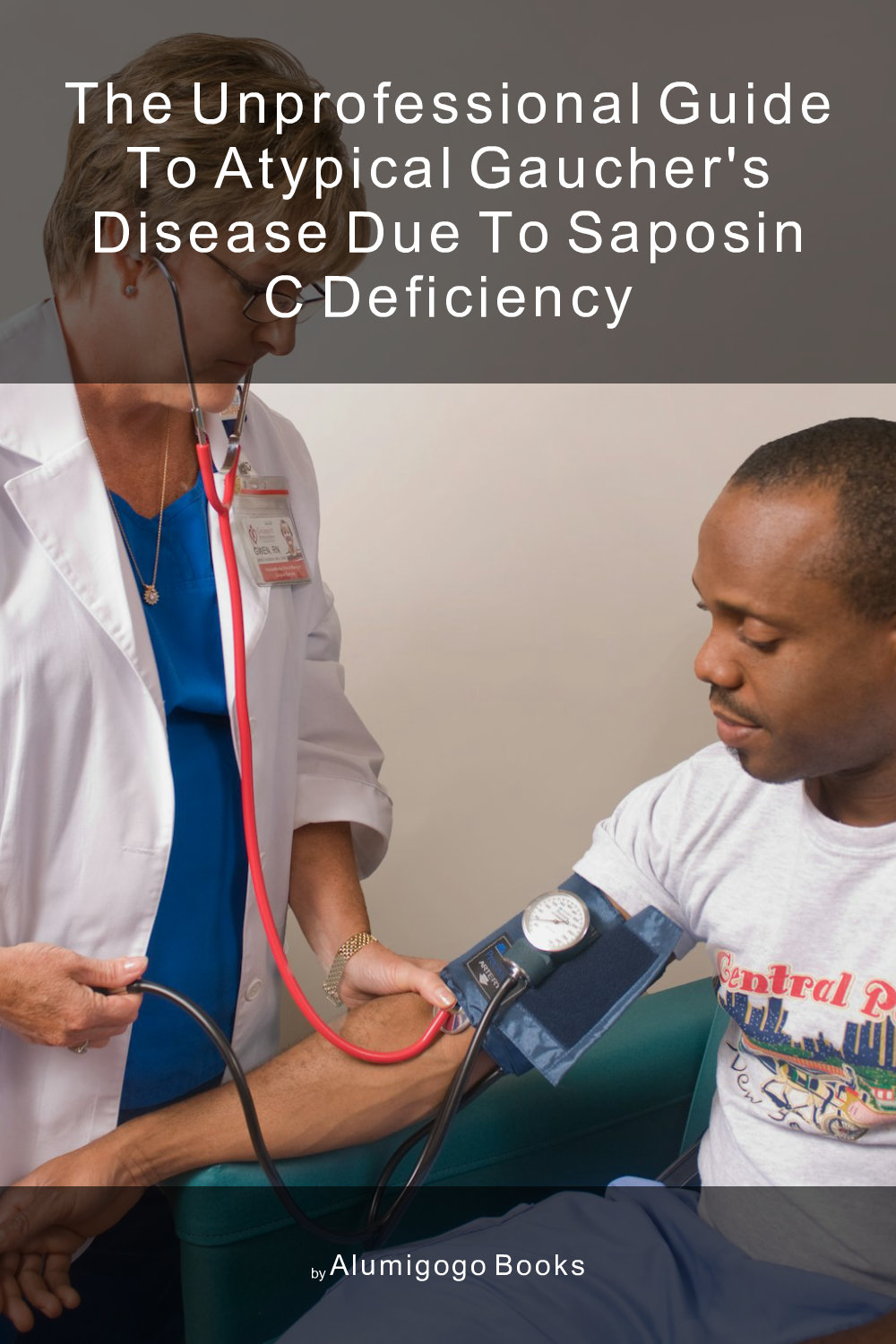 Cover of The Unprofessional Guide to atypical Gaucher's disease due to saposin c deficiency