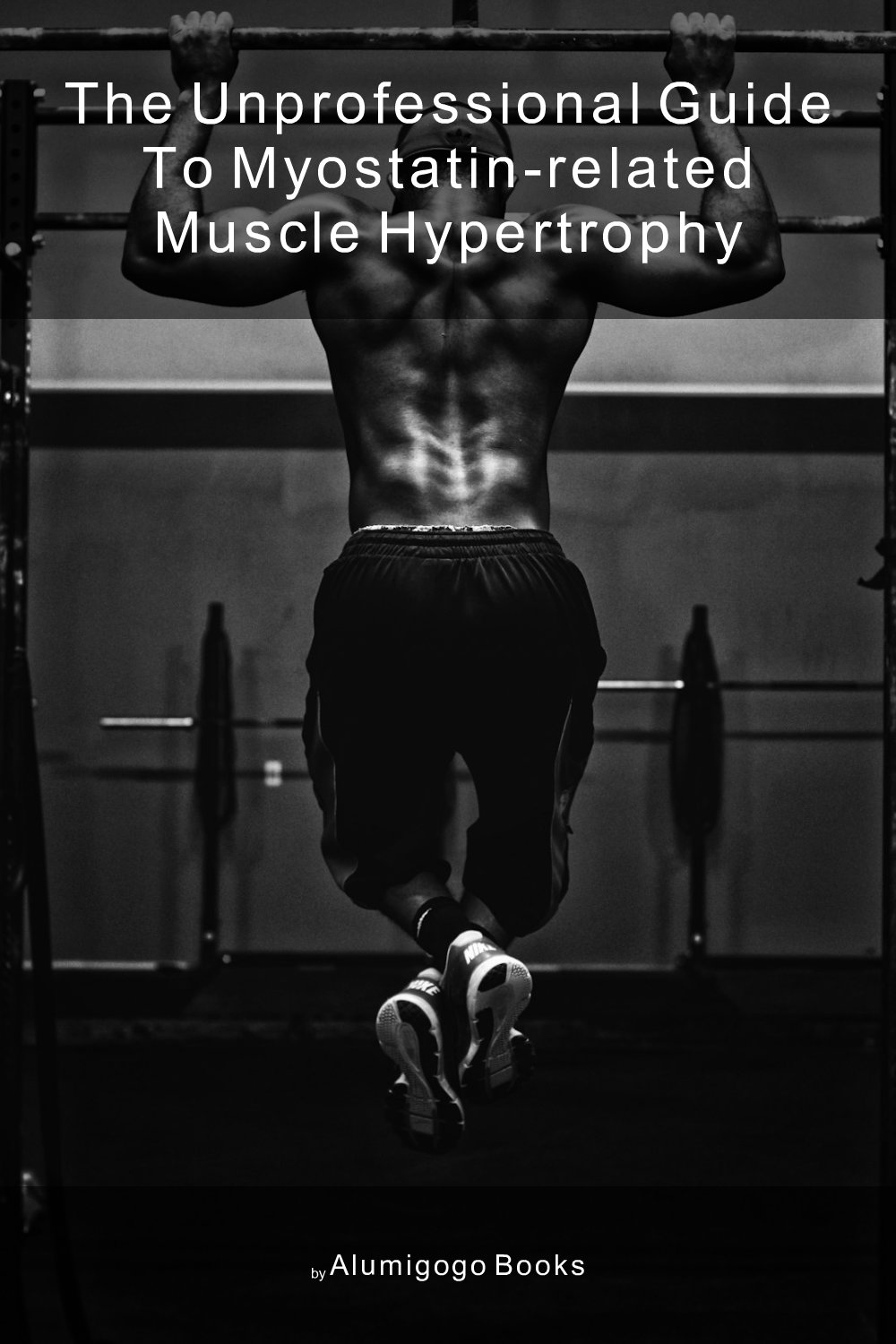 Cover of The Unprofessional Guide to myostatin-related muscle hypertrophy