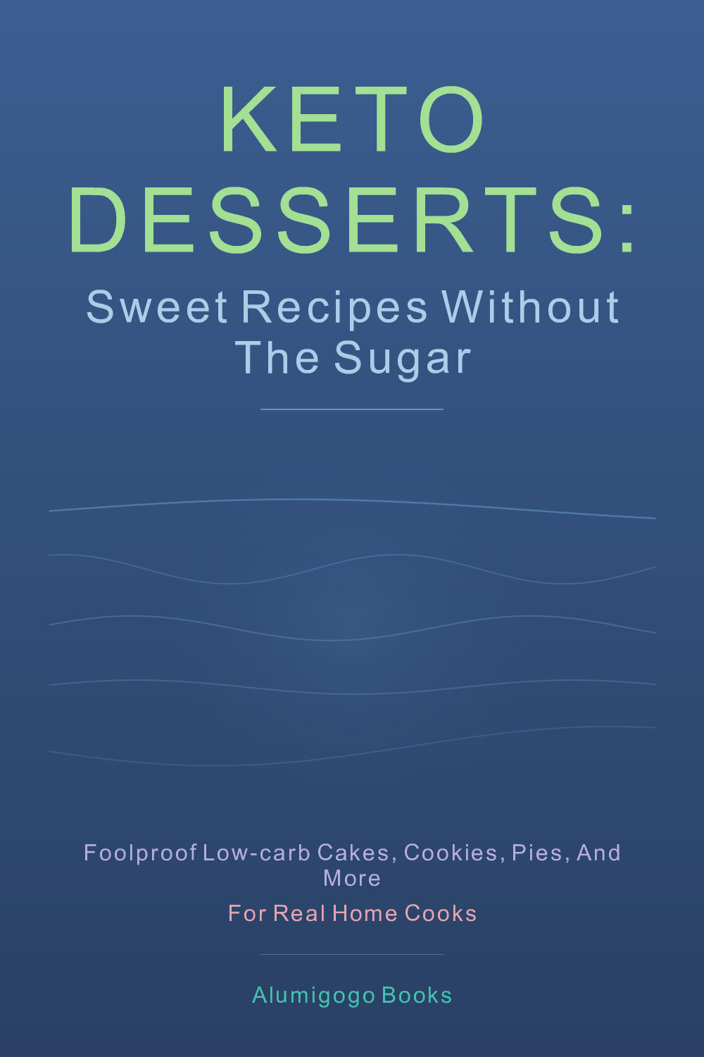 Cover of Keto Desserts: Sweet Recipes Without the Sugar