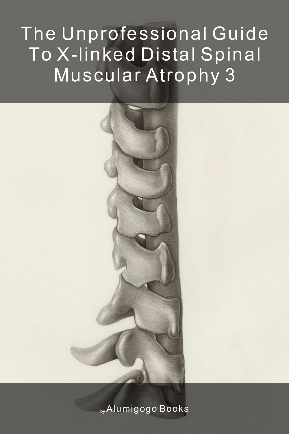 Cover of The Unprofessional Guide to X-linked distal spinal muscular atrophy 3