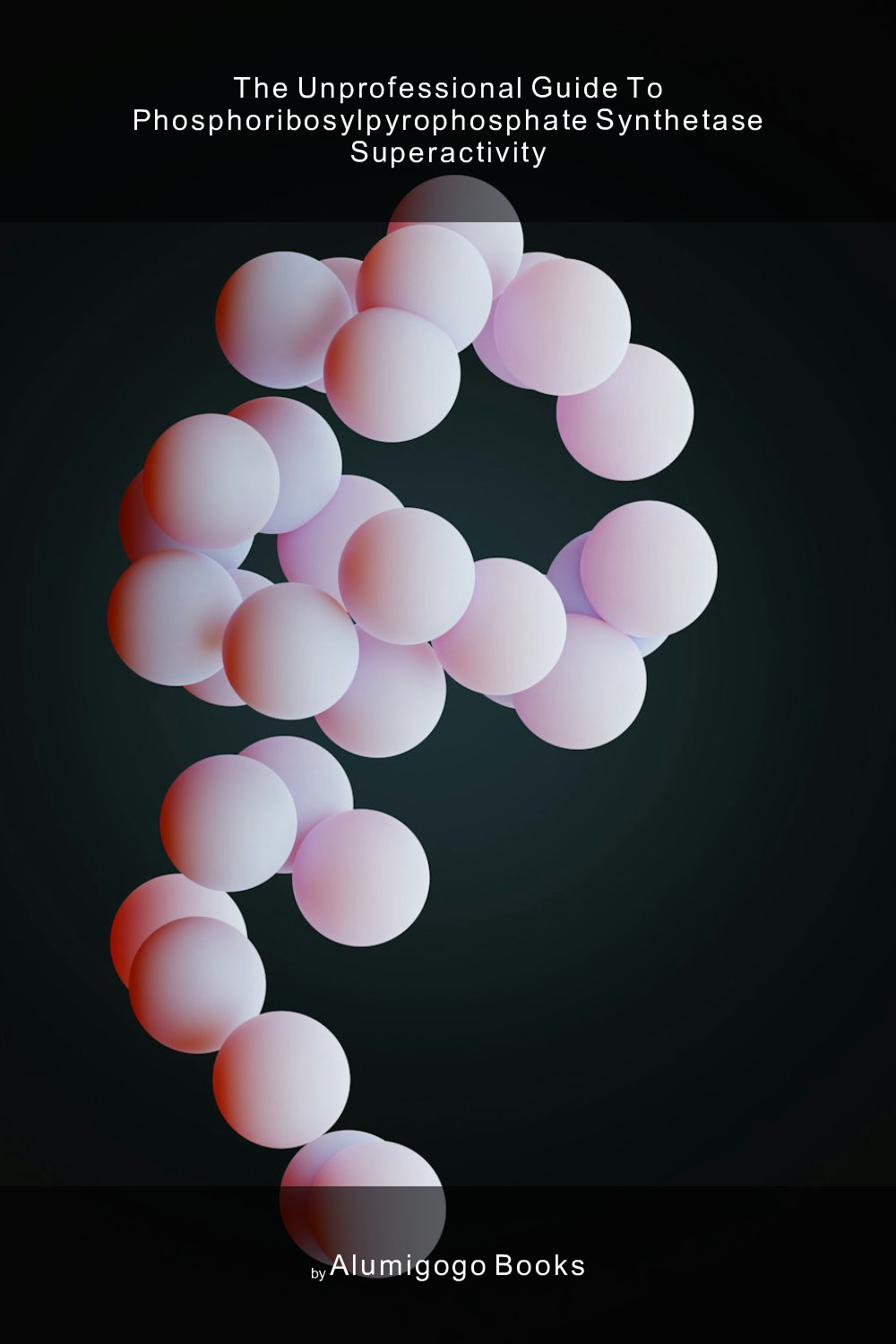 Cover of The Unprofessional Guide to phosphoribosylpyrophosphate synthetase superactivity