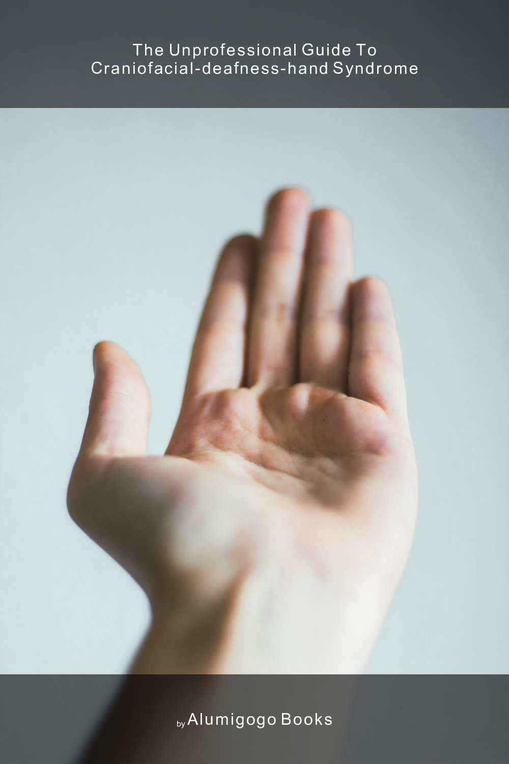 Cover of The Unprofessional Guide to craniofacial-deafness-hand syndrome