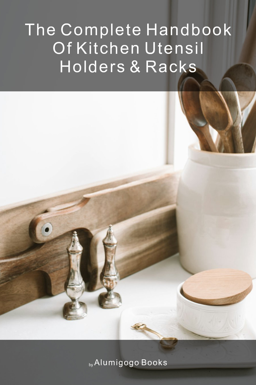 Cover of The Complete Handbook of Kitchen Utensil Holders & Racks