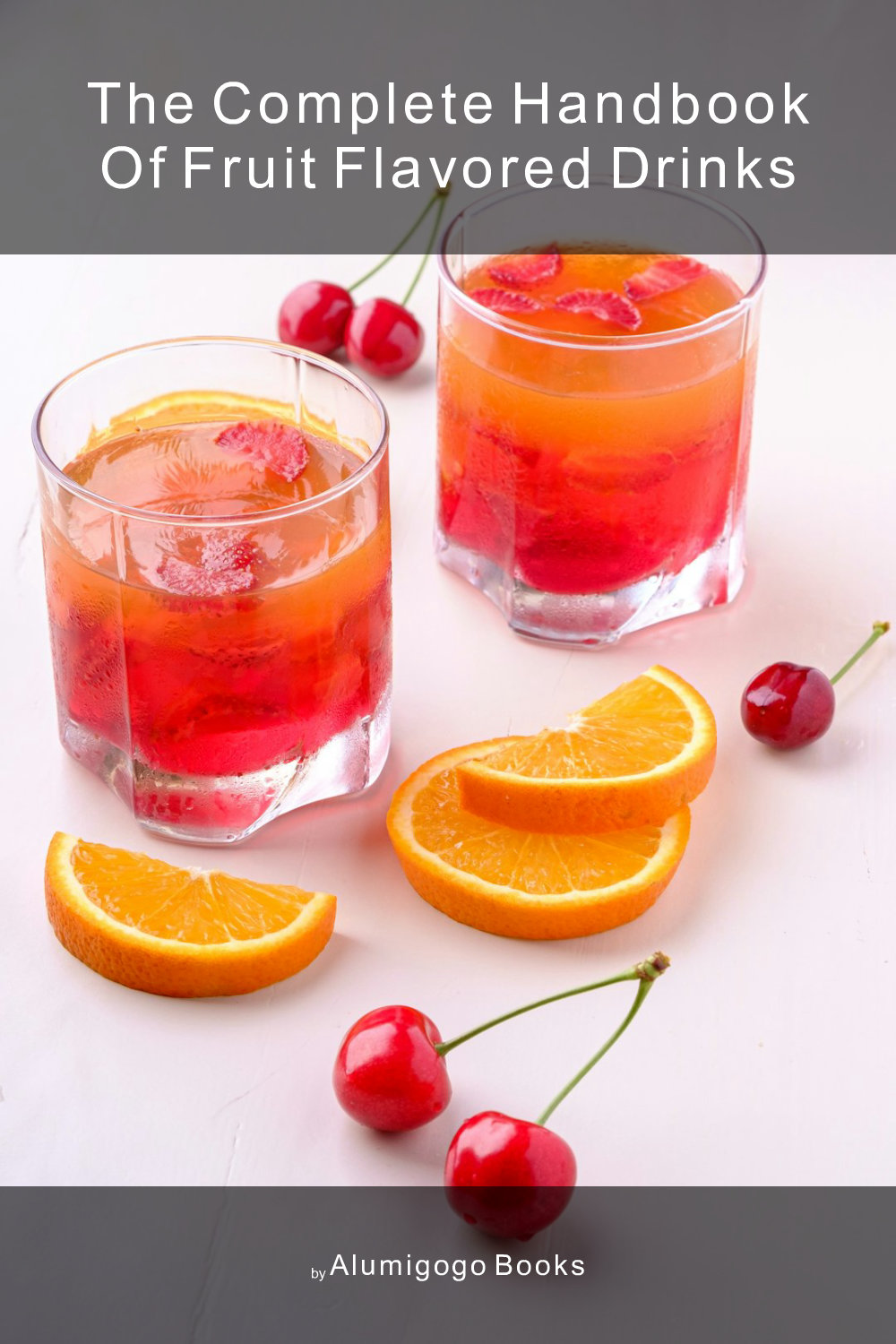 Cover of The Complete Handbook of Fruit Flavored Drinks