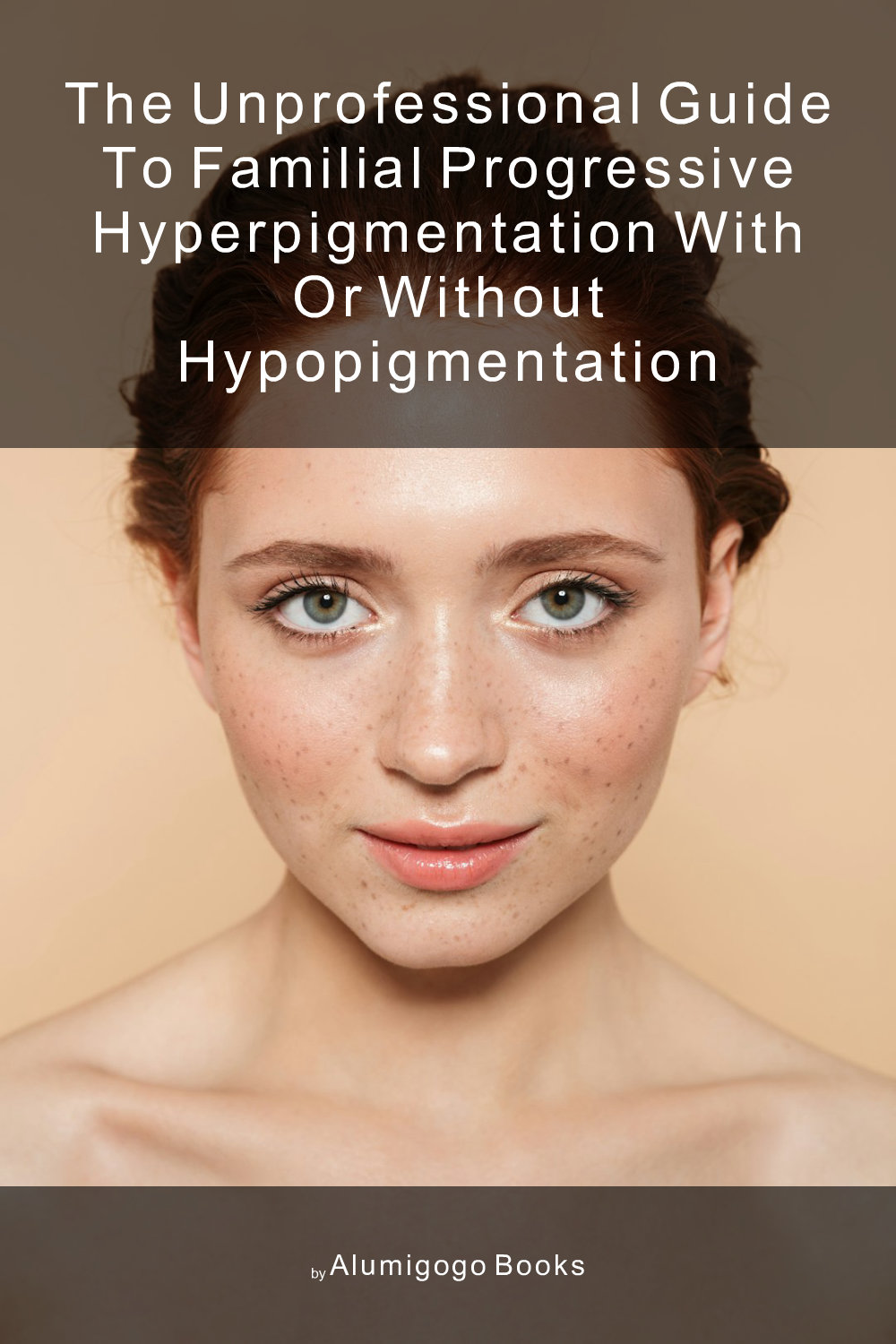 Cover of The Unprofessional Guide to familial progressive hyperpigmentation with or without hypopigmentation